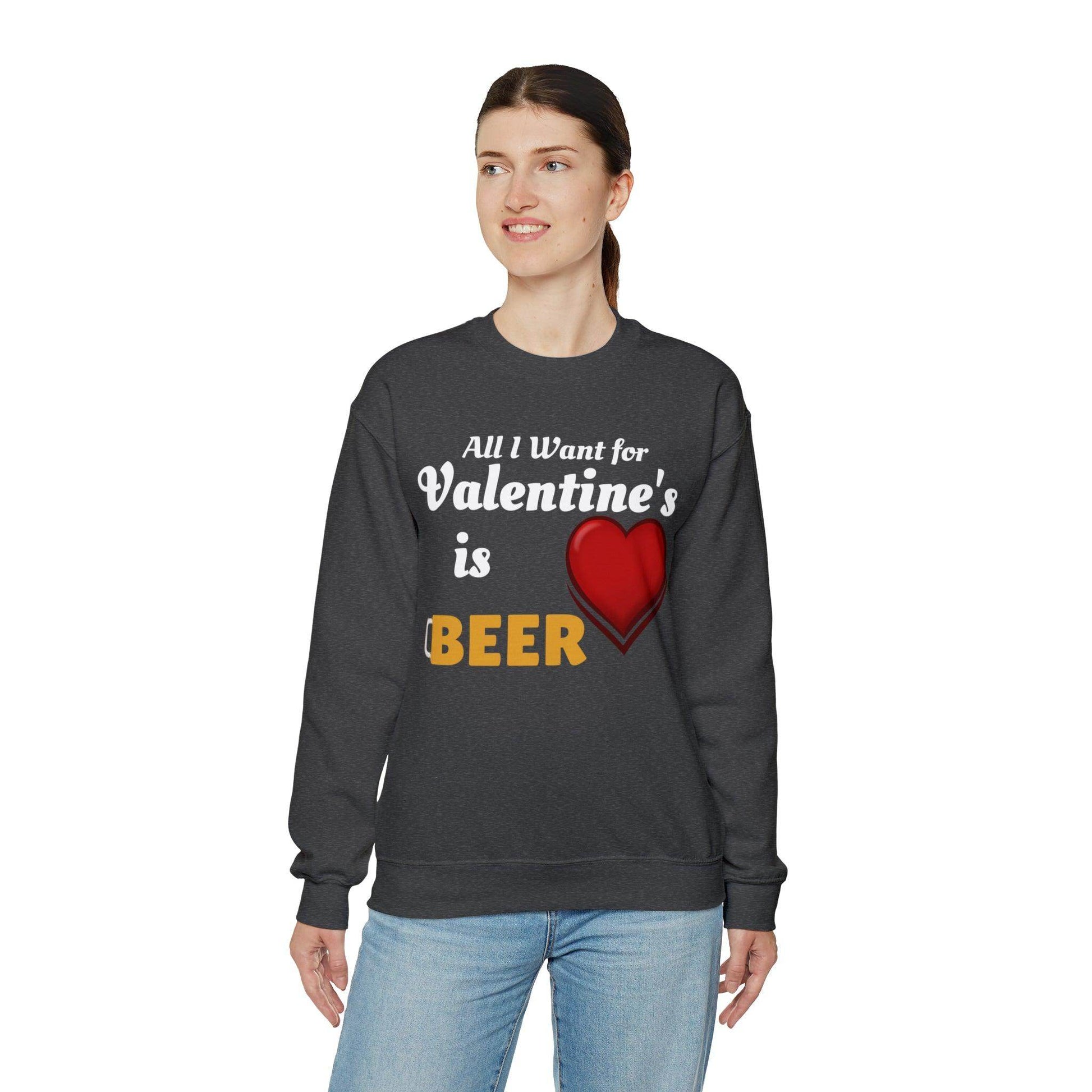 All I want for Valentine's is Beer Sweatshirt - Giftsmojo