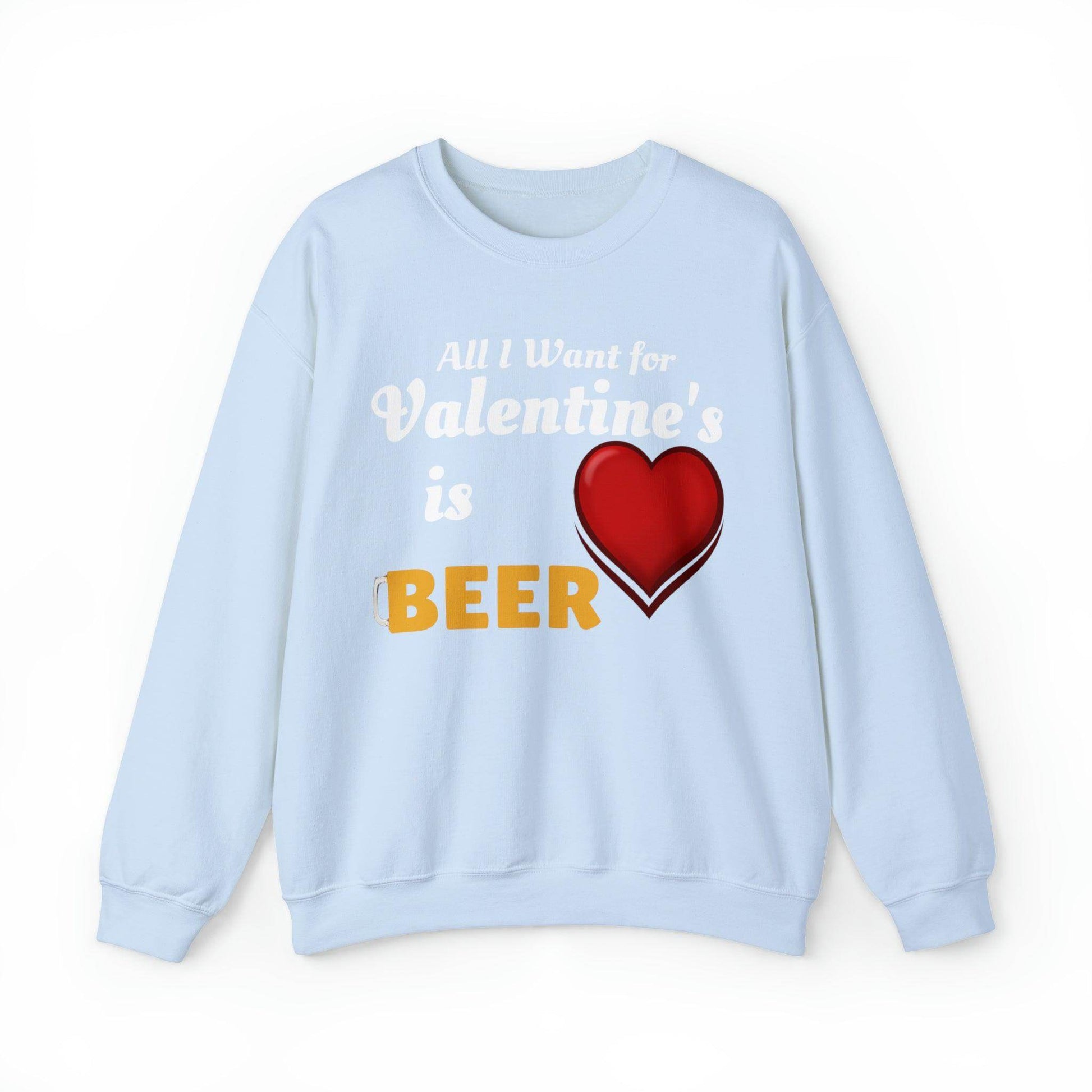 All I want for Valentine's is Beer Sweatshirt - Giftsmojo