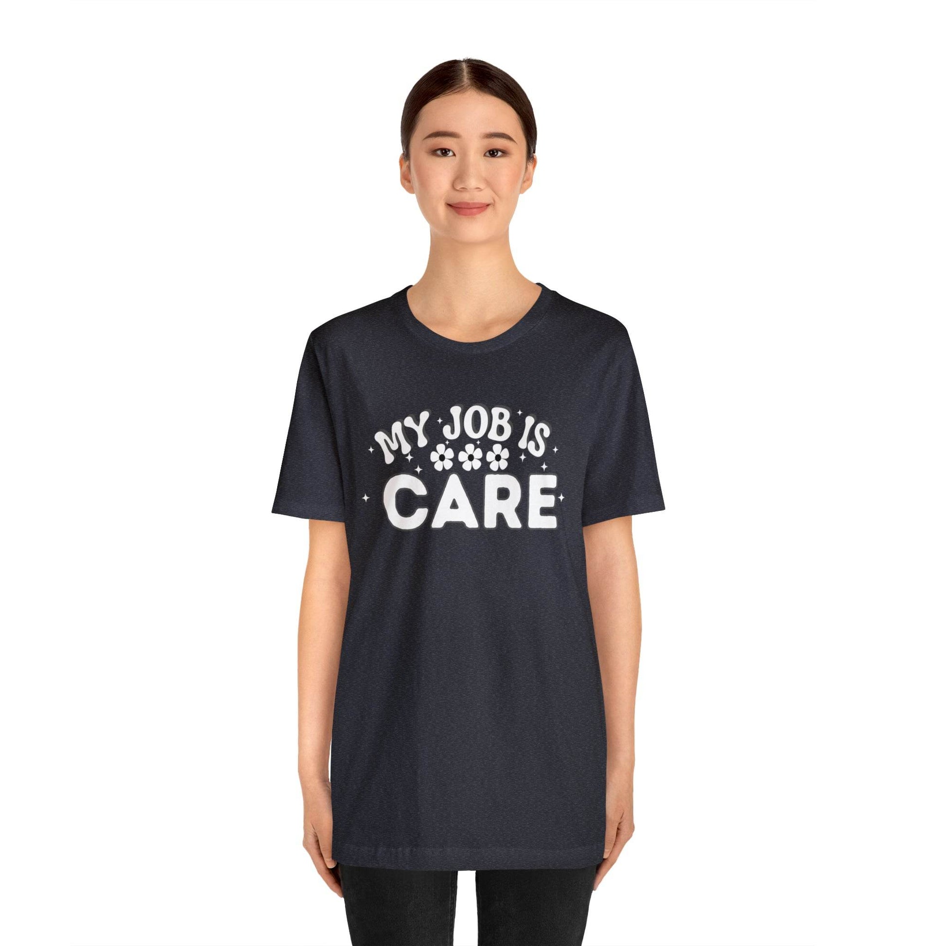 My Job is Care Shirt Doctor, Nurse, Caregiver, Social Worker, Psychologist, Therapist, Paramedic, Childcare provider, Hospice Workers, Animal Caretaker, - Giftsmojo