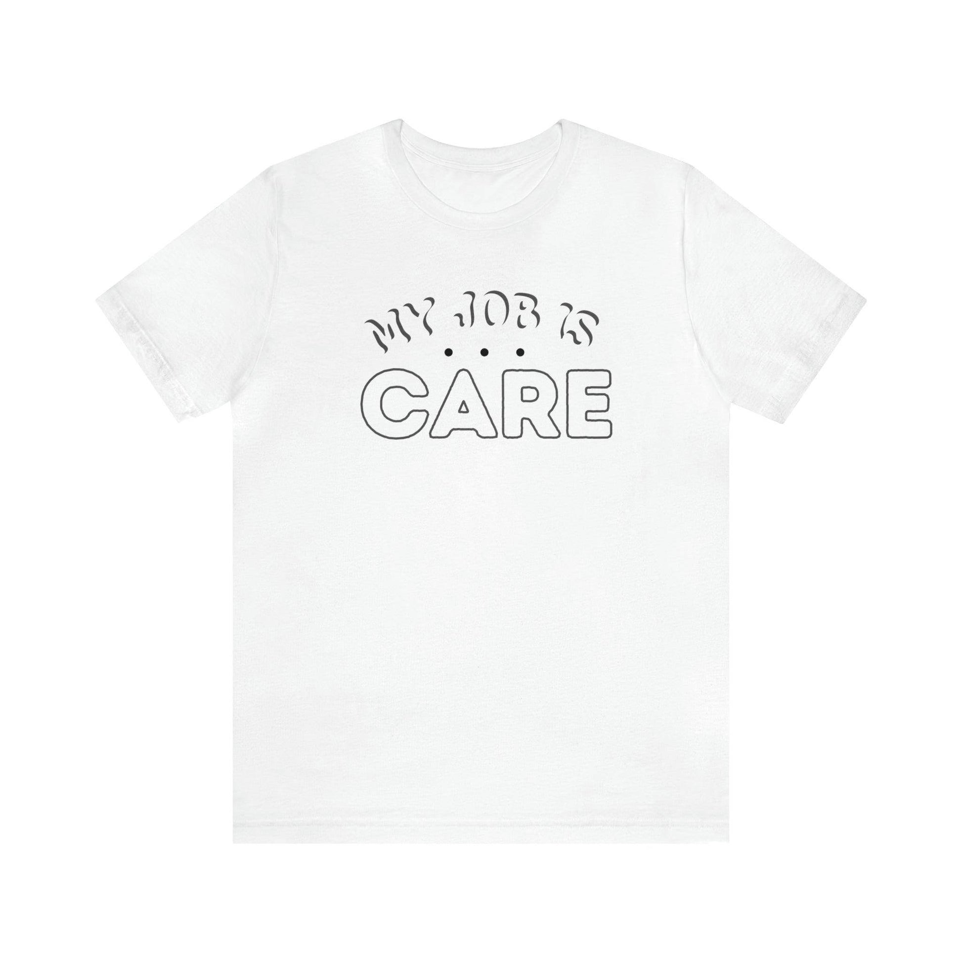My Job is Care Shirt Doctor, Nurse, Caregiver, Social Worker, Psychologist, Therapist, Paramedic, Childcare provider, Hospice Workers, Animal Caretaker, - Giftsmojo