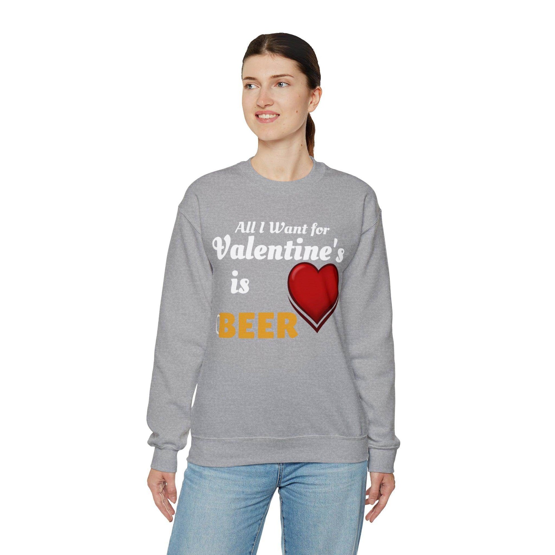 All I want for Valentine's is Beer Sweatshirt - Giftsmojo