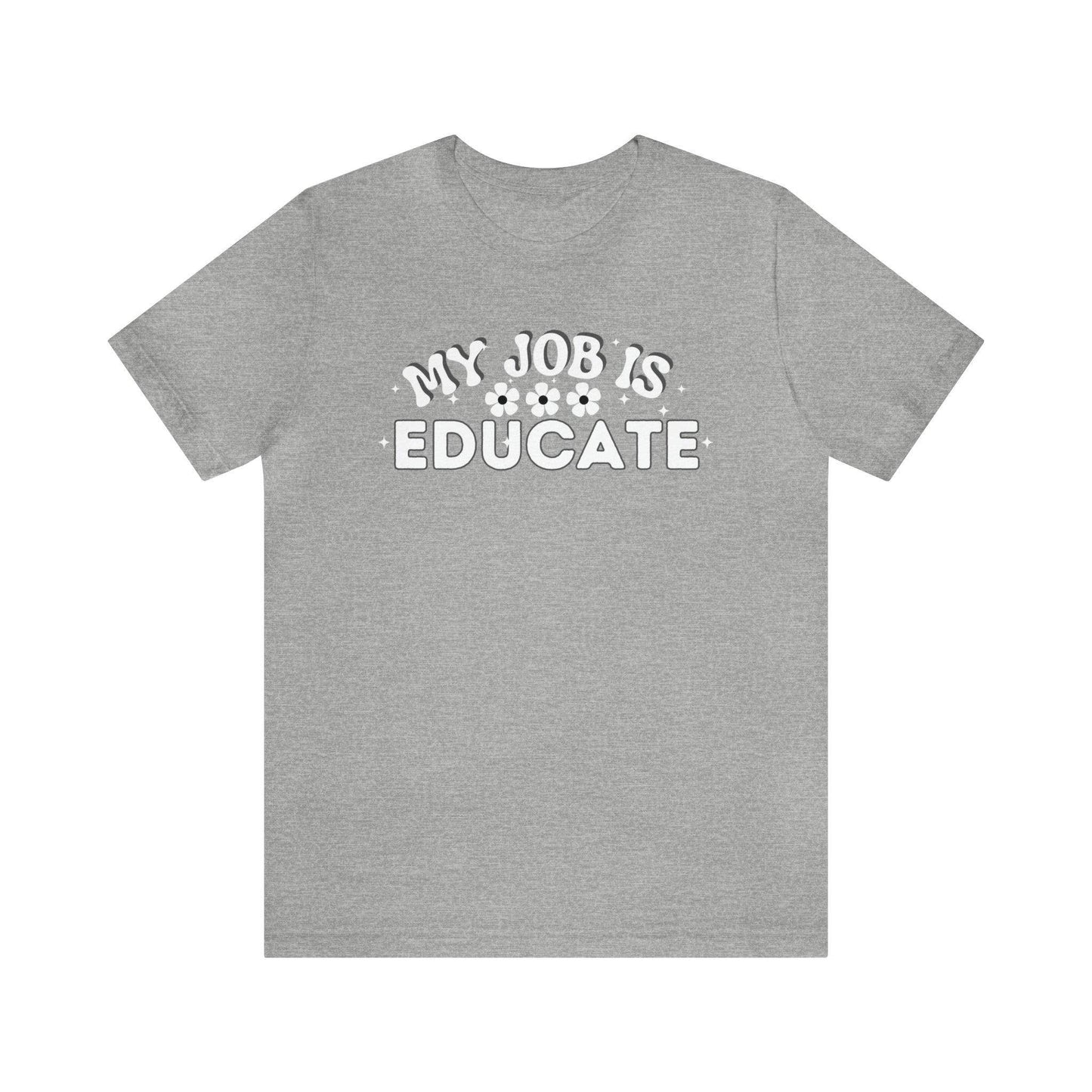 My Job is Educate Shirt Teacher Shirt, Collage Professor Shirt, Elementary School Teacher Gift Shirt High School Teacher Shirt Pre-K Preschool Kindergarten - Giftsmojo