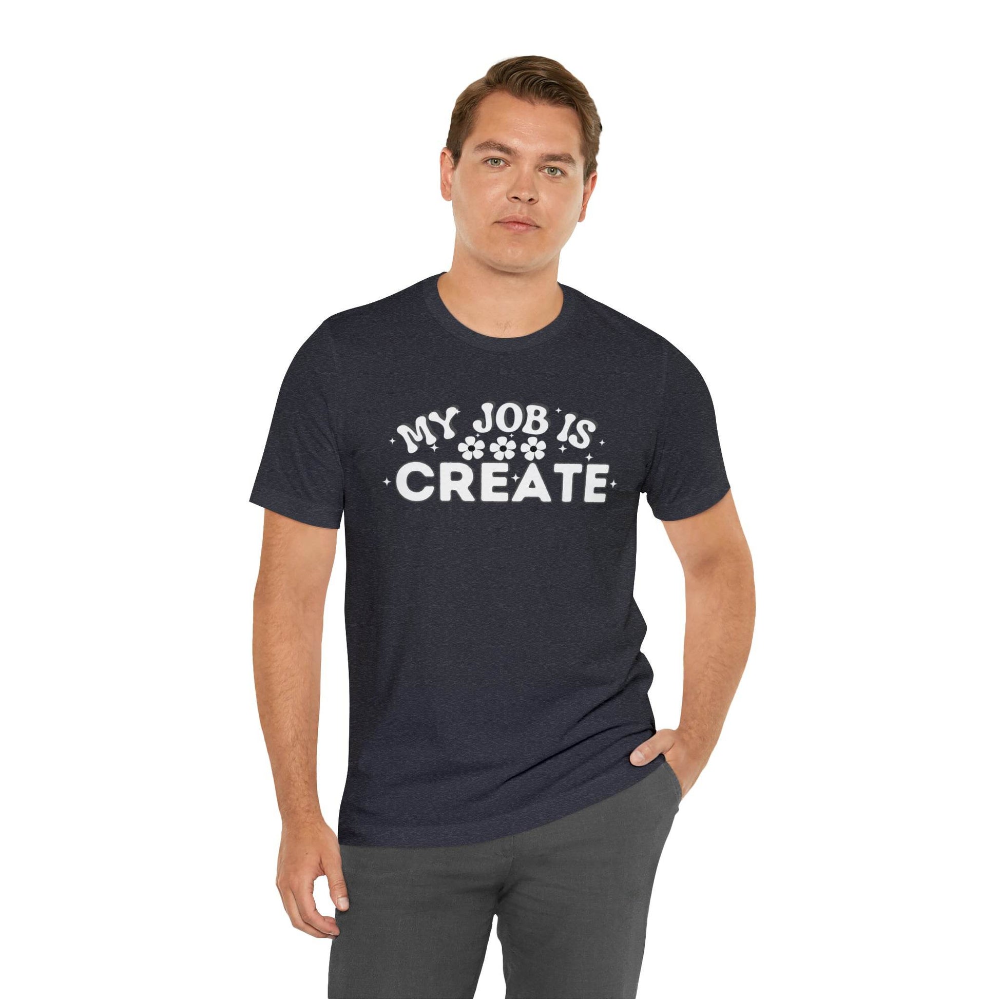 My Job is Create Shirt Artist Shirt, Artist shirt, Designer shirt, writers, Musician Actors Entrepreneur Engineer Scientist Teachers Healthcare professionals Content Creator Shirt - Giftsmojo