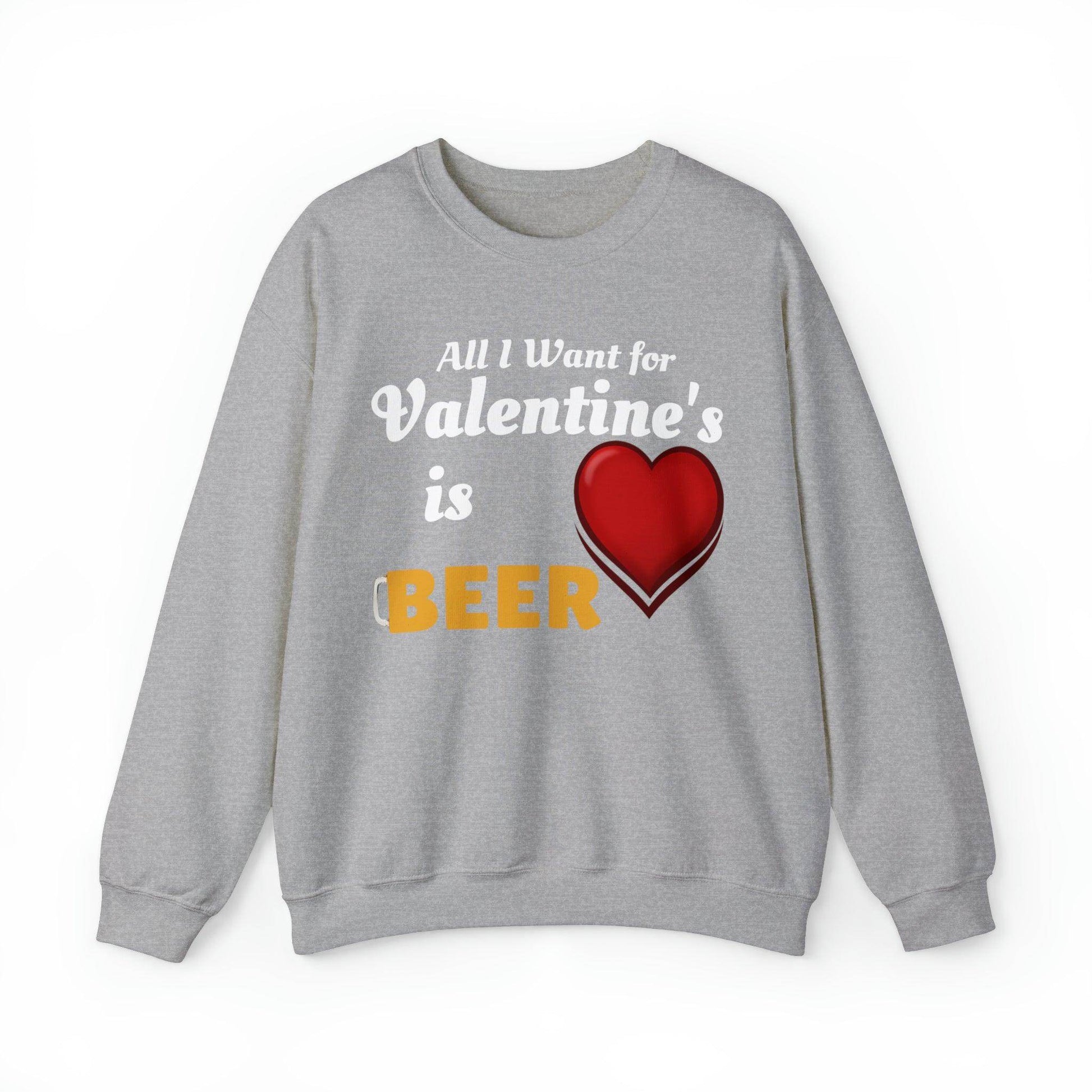 All I want for Valentine's is Beer Sweatshirt - Giftsmojo