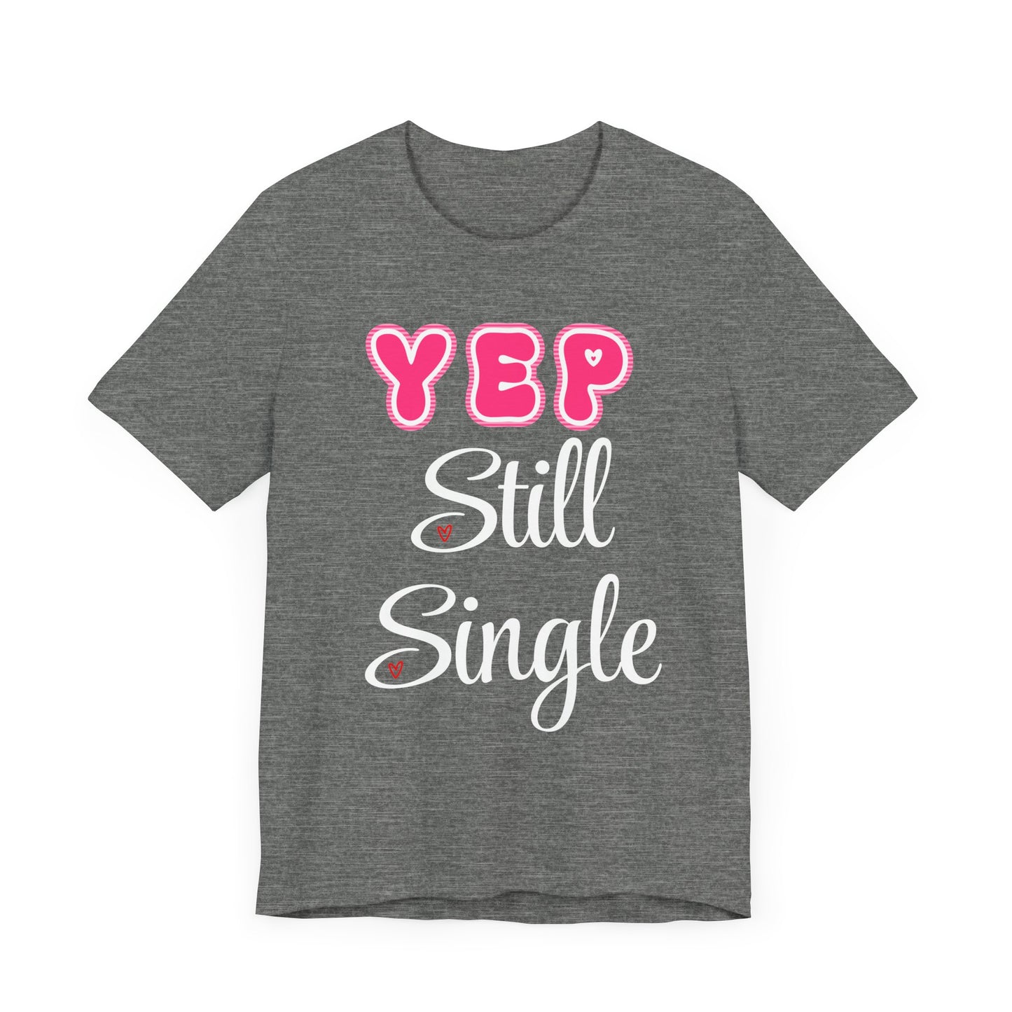 Funny Valentine Tee - Unisex Shirt Yep Still Single