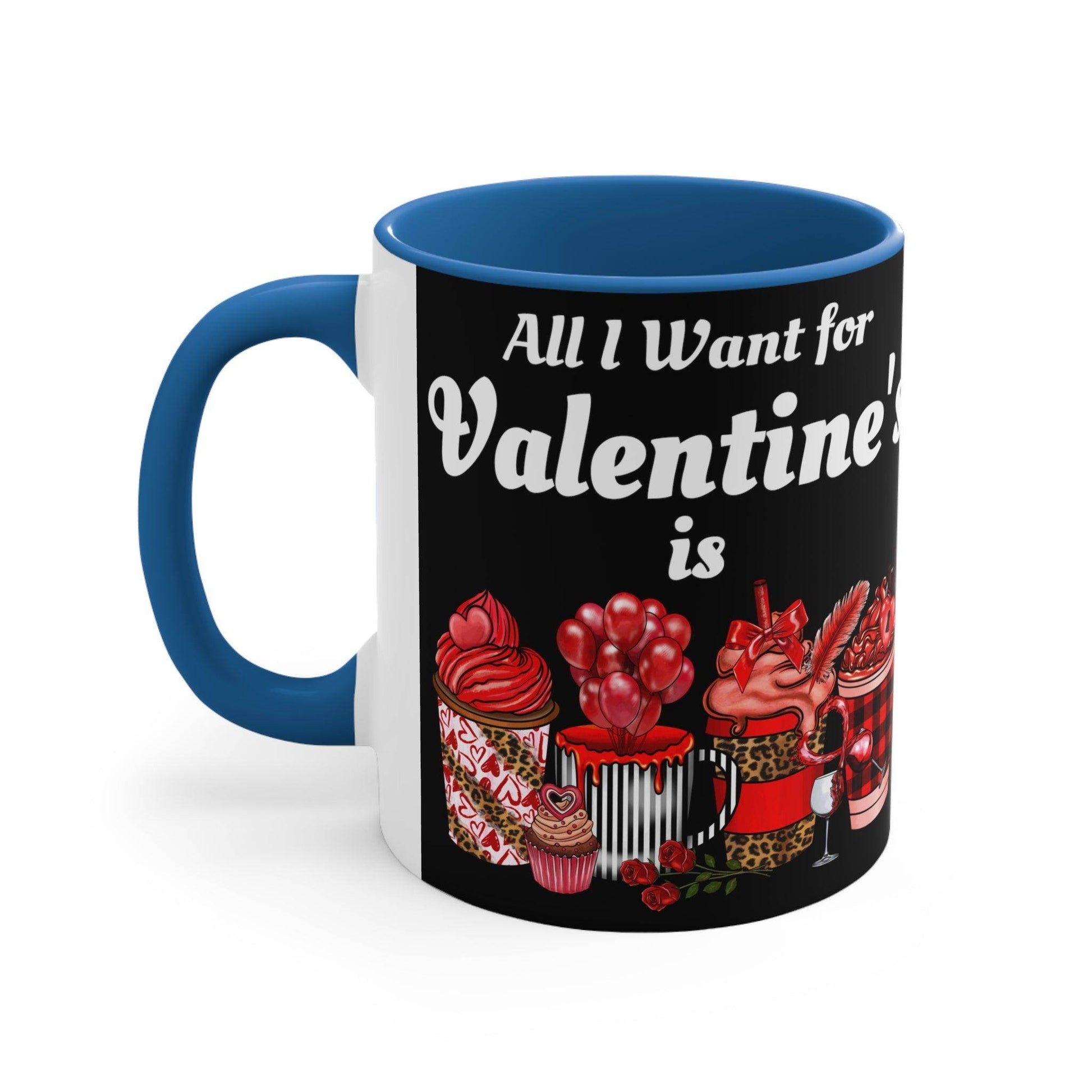 All I want for Valentine's is Coffee Mug, 11oz - Giftsmojo