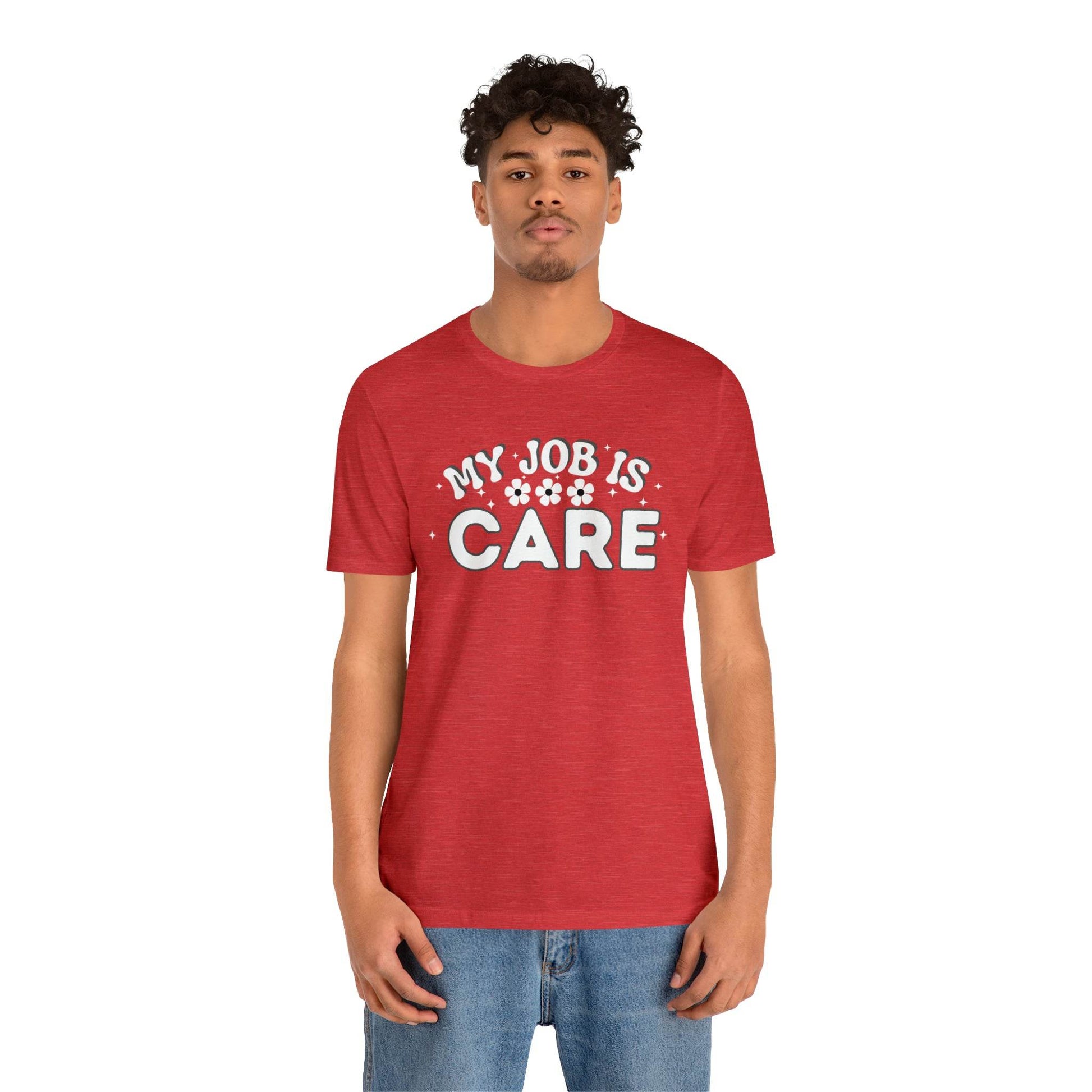 My Job is Care Shirt Doctor, Nurse, Caregiver, Social Worker, Psychologist, Therapist, Paramedic, Childcare provider, Hospice Workers, Animal Caretaker, - Giftsmojo