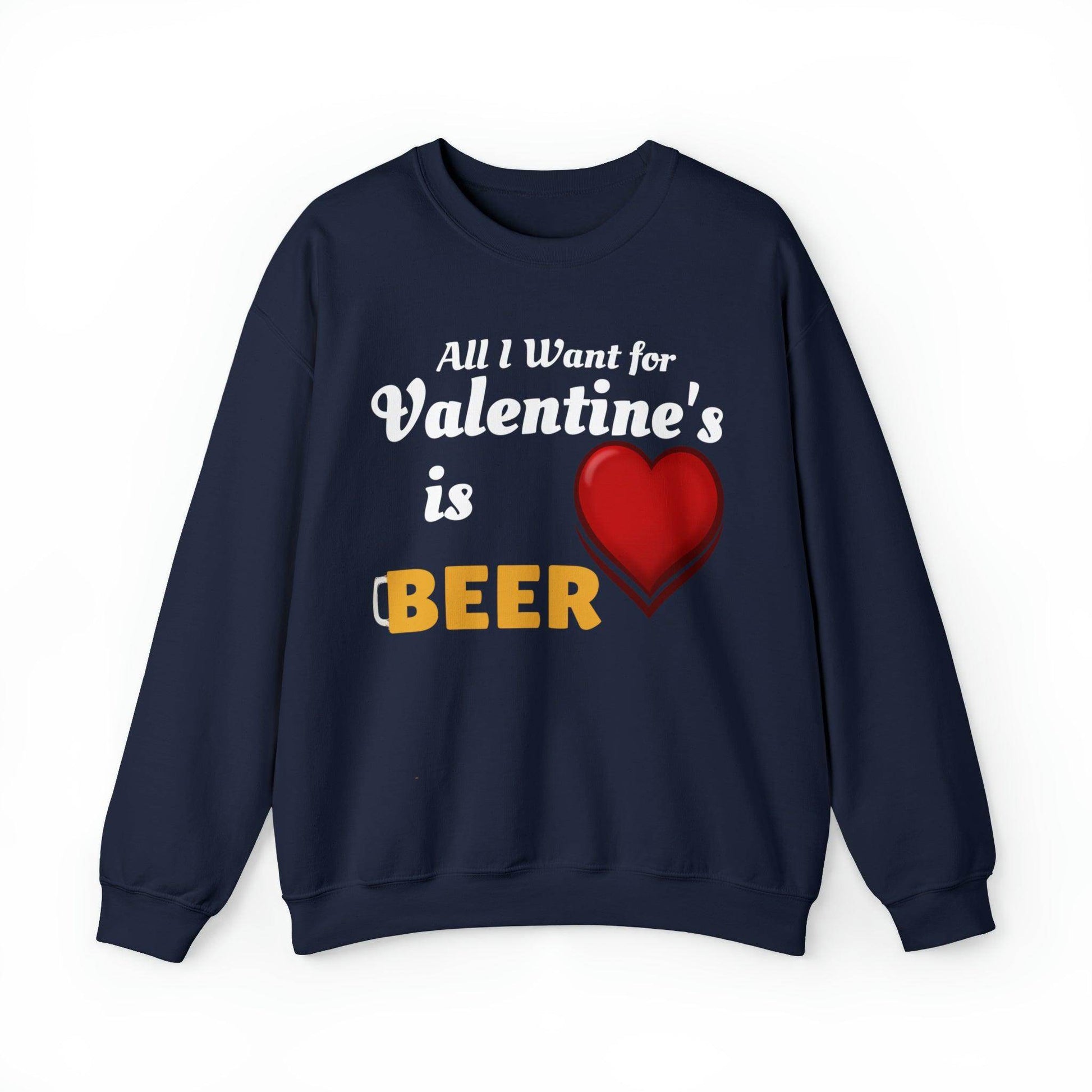 All I want for Valentine's is Beer Sweatshirt - Giftsmojo