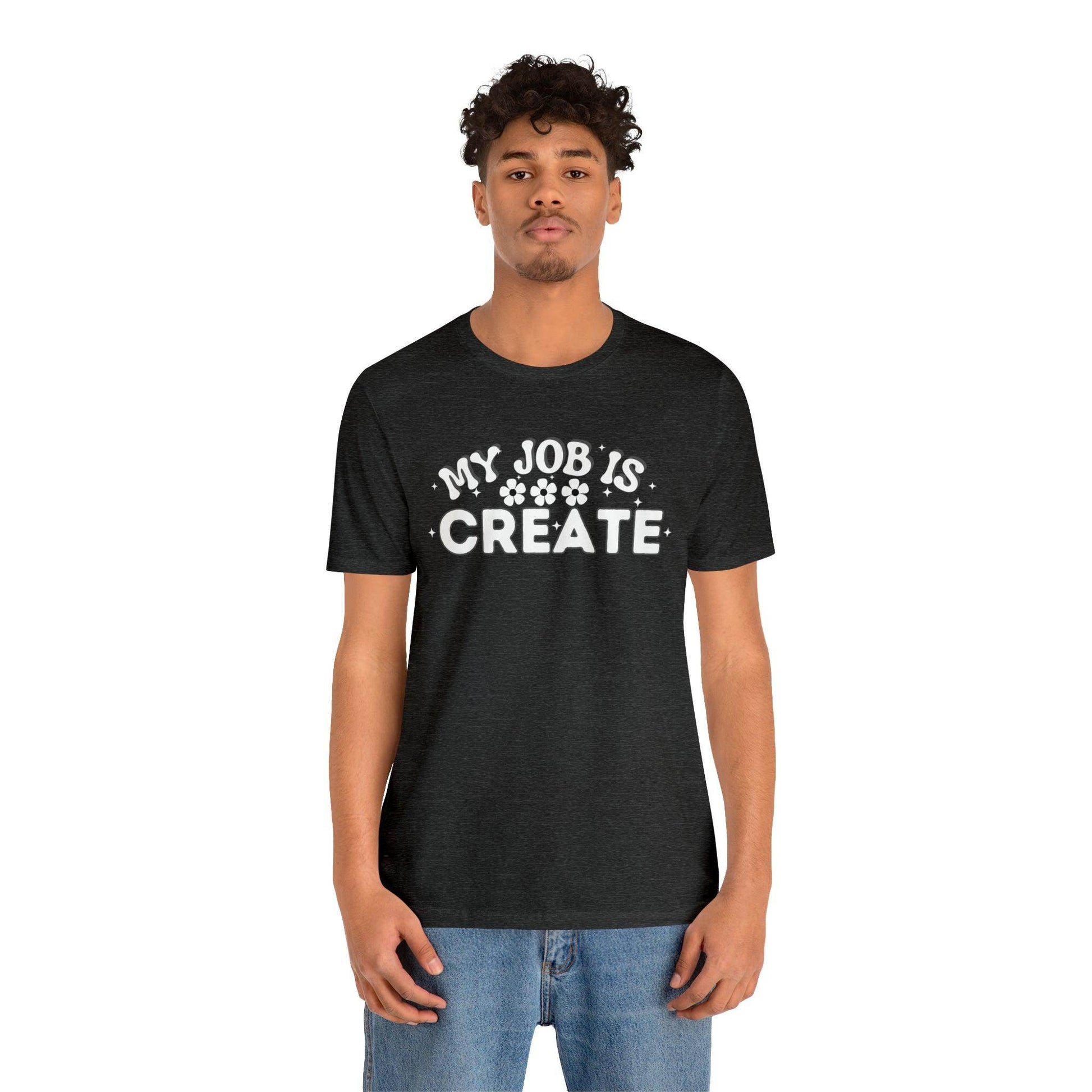 My Job is Create Shirt Artist Shirt, Artist shirt, Designer shirt, writers, Musician Actors Entrepreneur Engineer Scientist Teachers Healthcare professionals Content Creator Shirt - Giftsmojo