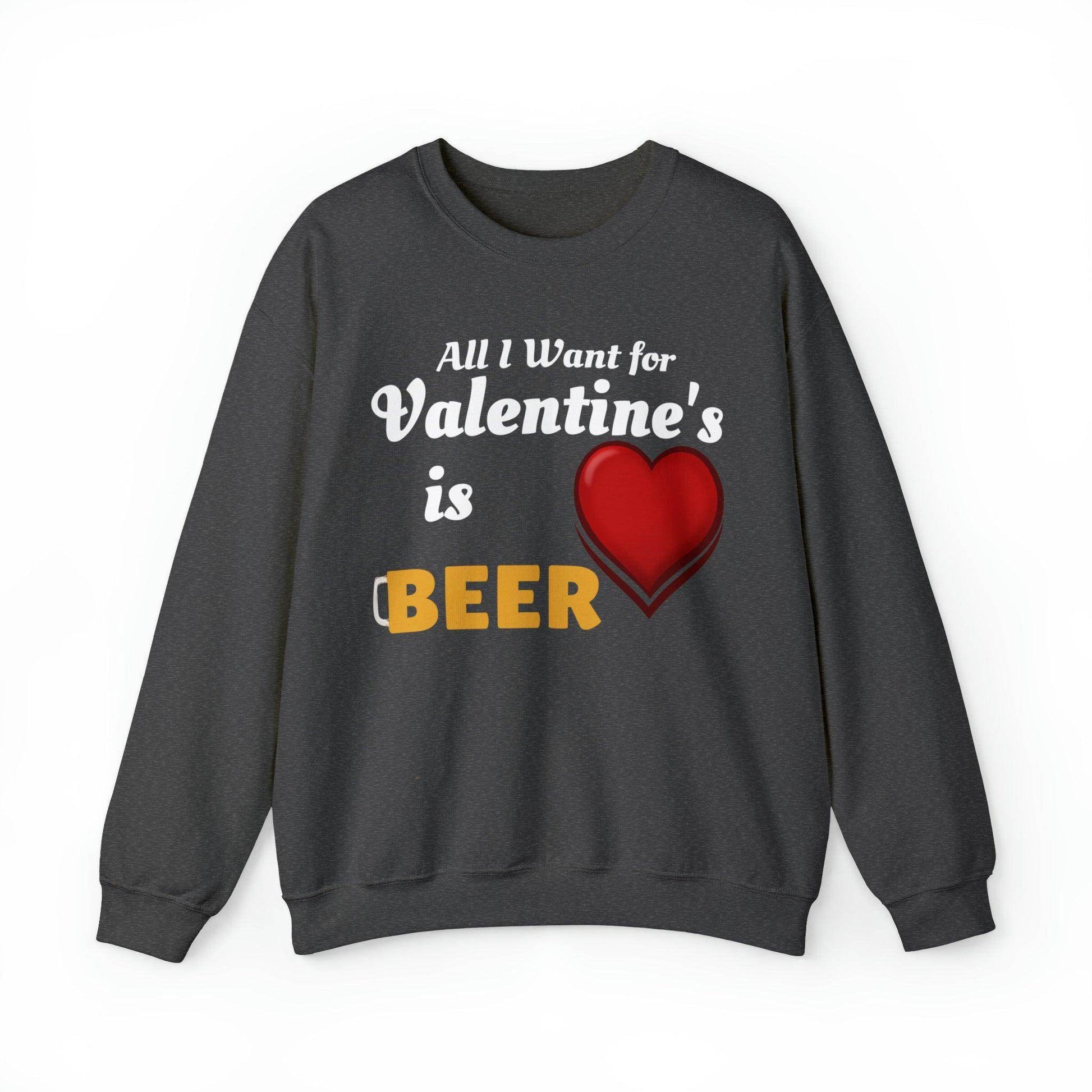 All I want for Valentine's is Beer Sweatshirt - Giftsmojo