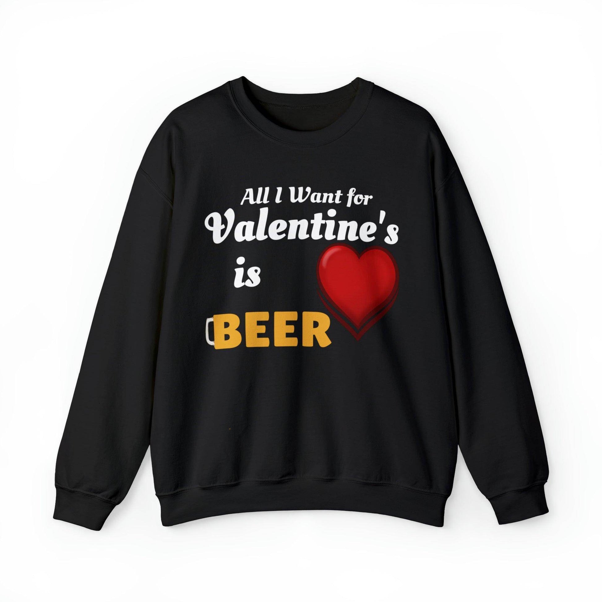 All I want for Valentine's is Beer Sweatshirt - Giftsmojo