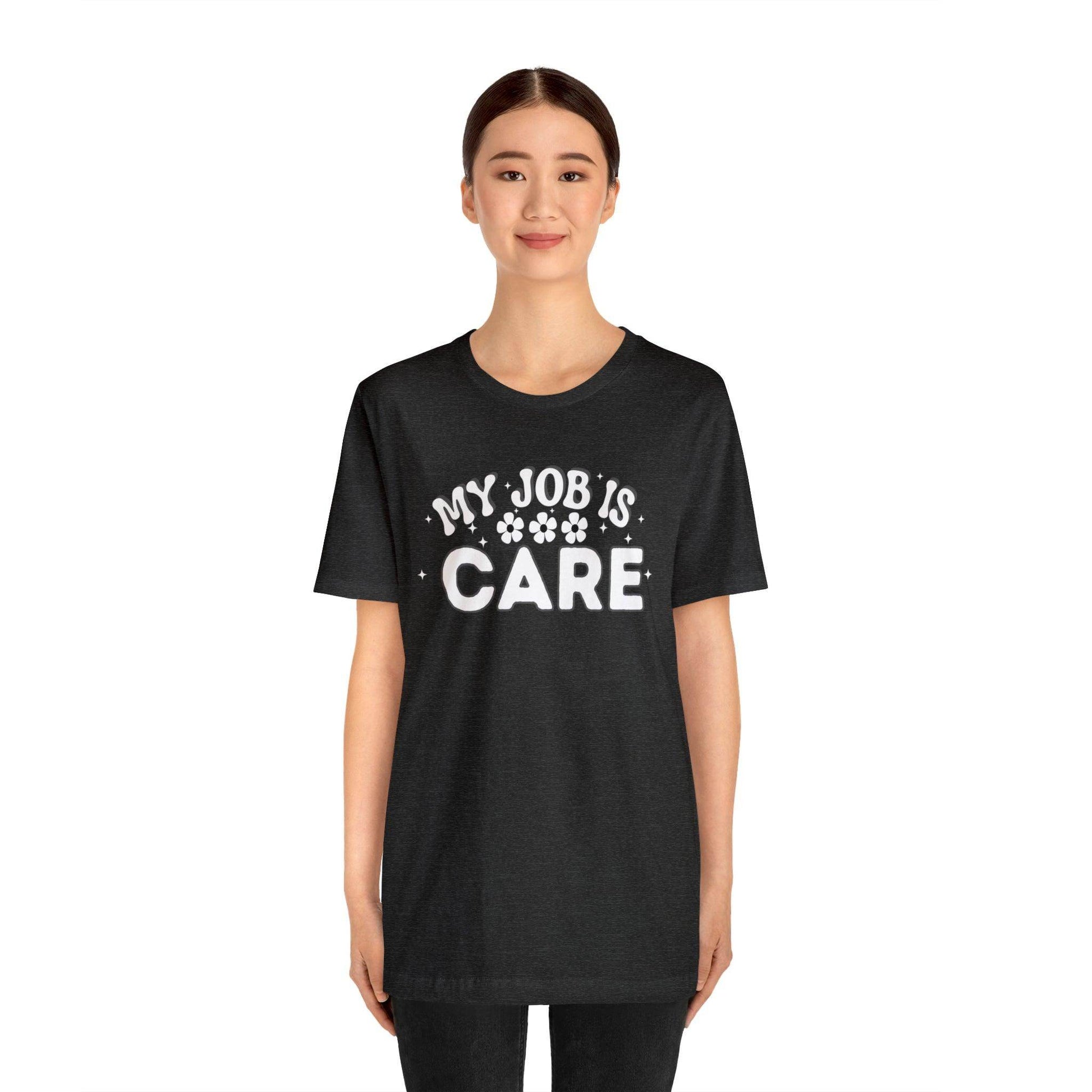 My Job is Care Shirt Doctor, Nurse, Caregiver, Social Worker, Psychologist, Therapist, Paramedic, Childcare provider, Hospice Workers, Animal Caretaker, - Giftsmojo