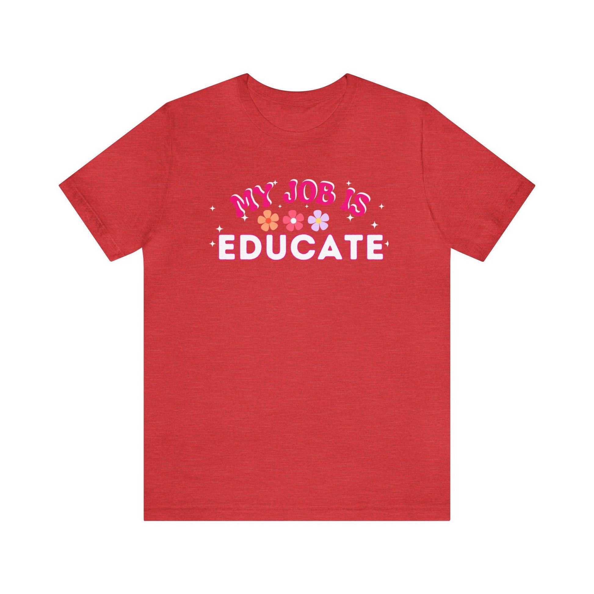 My Job is Educate Shirt Teacher Shirt, Mentor Collage Professor Shirt, Elementary School Teacher Gift Shirt High School Teacher Shirt Pre-K Preschool Kindergarten - Giftsmojo