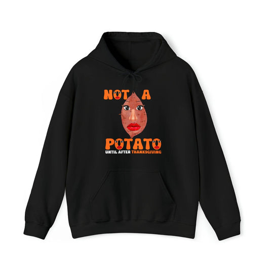 Not A Potato Hooded Sweatshirt Funny Thanksgiving Shirt Thanksgiving Gift Trendy Thanksgiving Sweatshirt Thanksgiving Hoodie - Giftsmojo