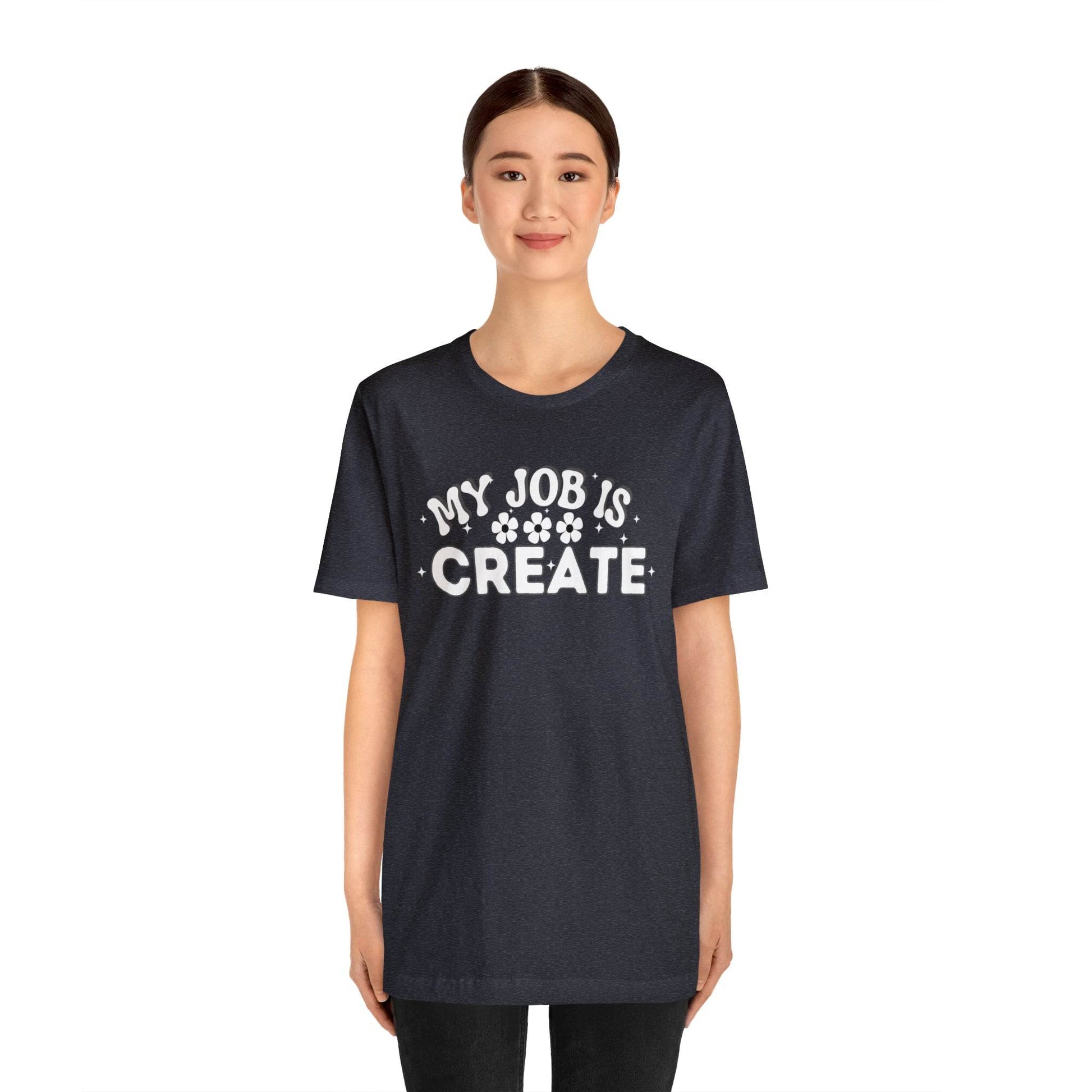My Job is Create Shirt Artist Shirt, Artist shirt, Designer shirt, writers, Musician Actors Entrepreneur Engineer Scientist Teachers Healthcare professionals Content Creator Shirt - Giftsmojo