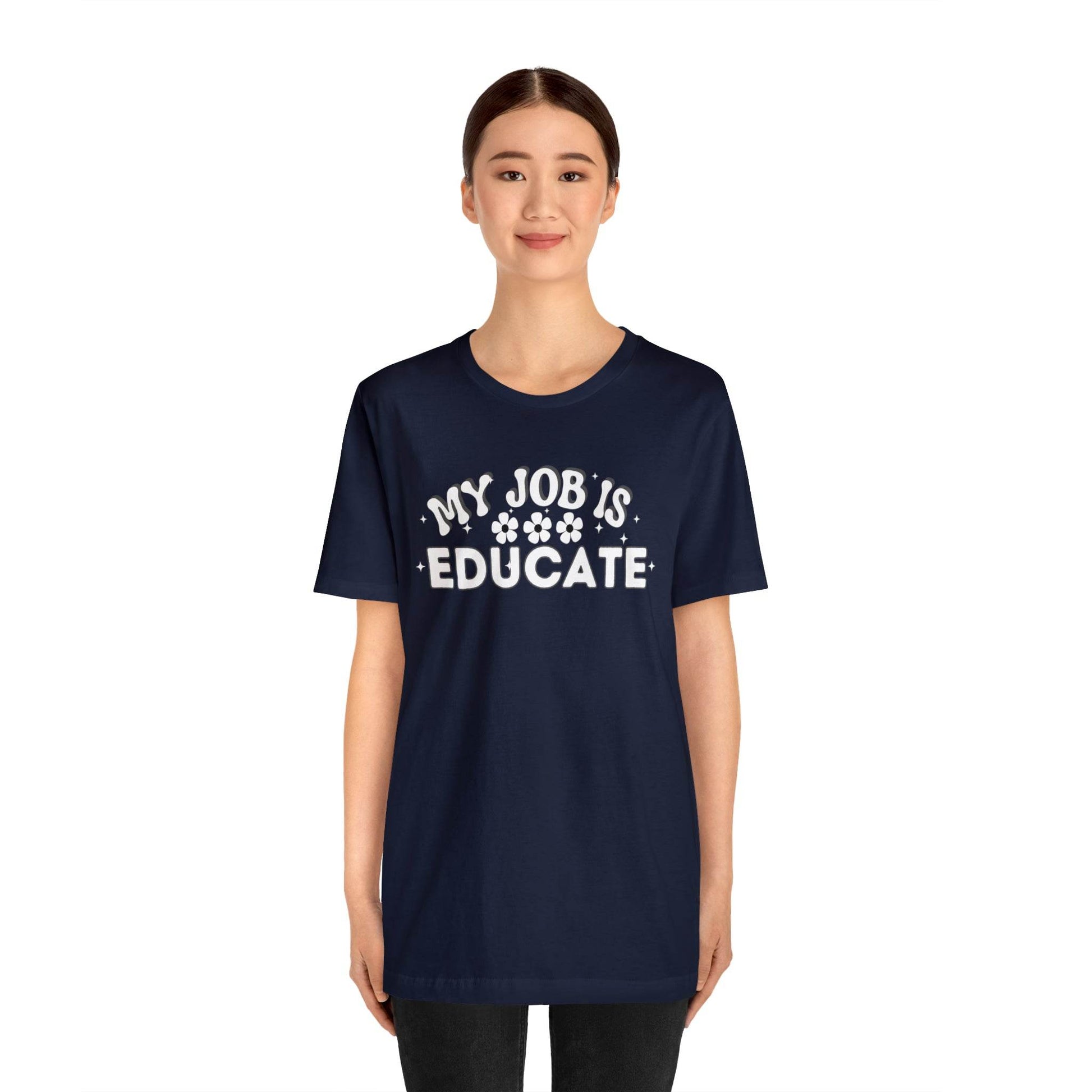 My Job is Educate Shirt Teacher Shirt, Collage Professor Shirt, Elementary School Teacher Gift Shirt High School Teacher Shirt Pre-K Preschool Kindergarten - Giftsmojo