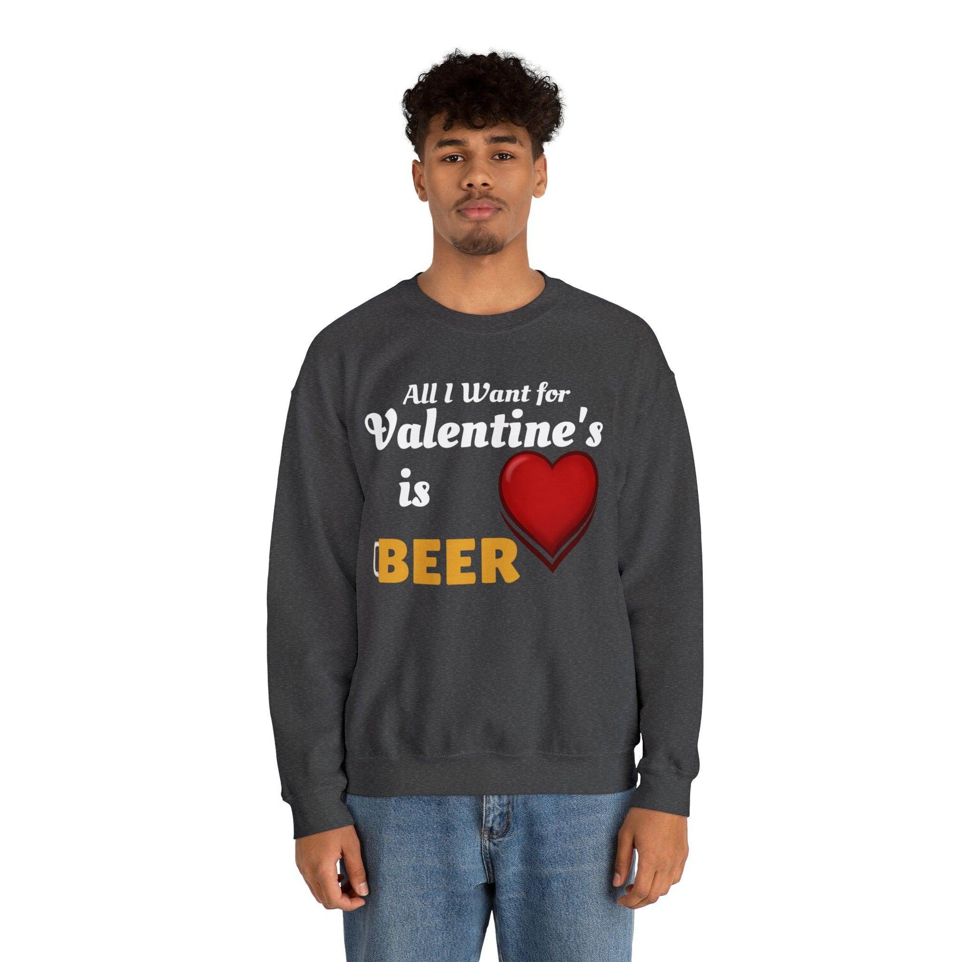 All I want for Valentine's is Beer Sweatshirt - Giftsmojo