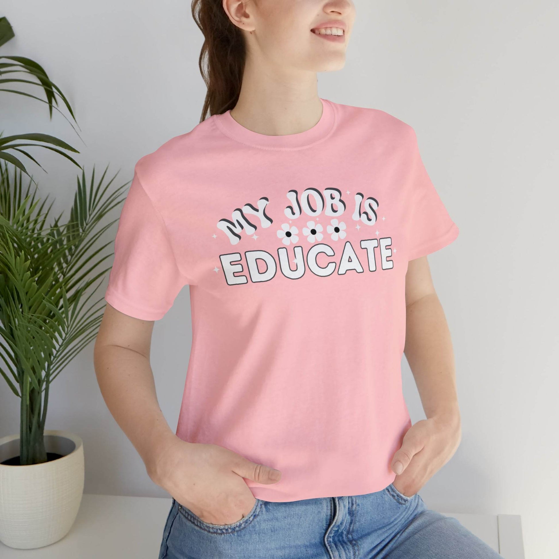 My Job is Educate Shirt Teacher Shirt, Collage Professor Shirt, Elementary School Teacher Gift Shirt High School Teacher Shirt Pre-K Preschool Kindergarten - Giftsmojo