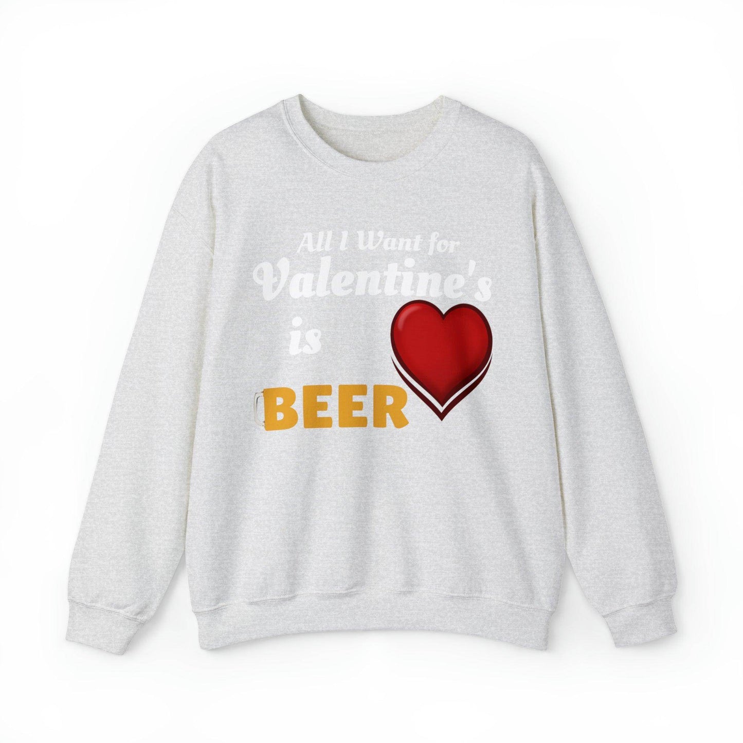 All I want for Valentine's is Beer Sweatshirt - Giftsmojo