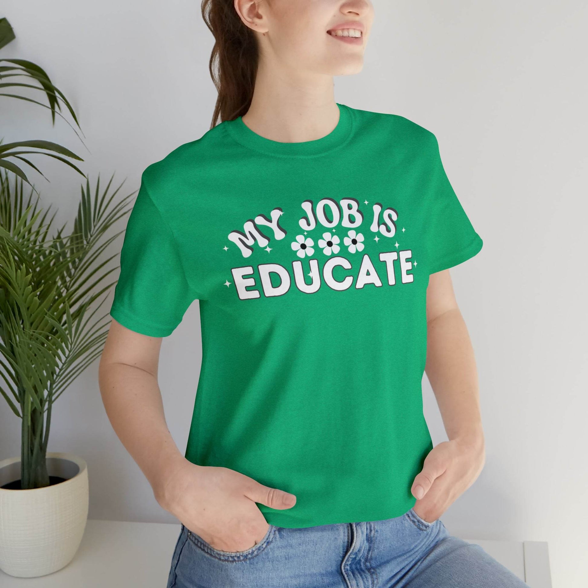 My Job is Educate Shirt Teacher Shirt, Collage Professor Shirt, Elementary School Teacher Gift Shirt High School Teacher Shirt Pre-K Preschool Kindergarten - Giftsmojo