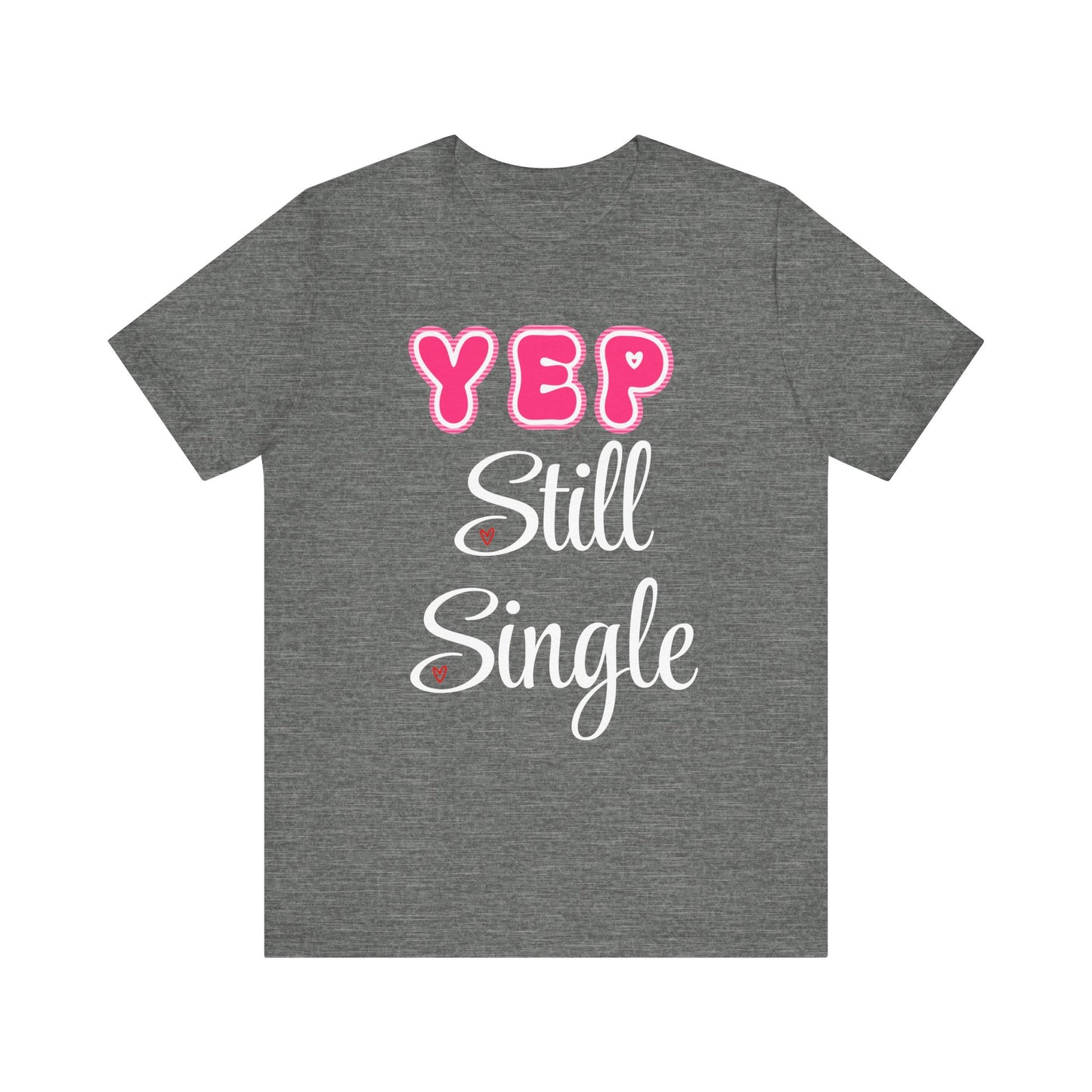 Funny Valentine Tee - Unisex Shirt Yep Still Single