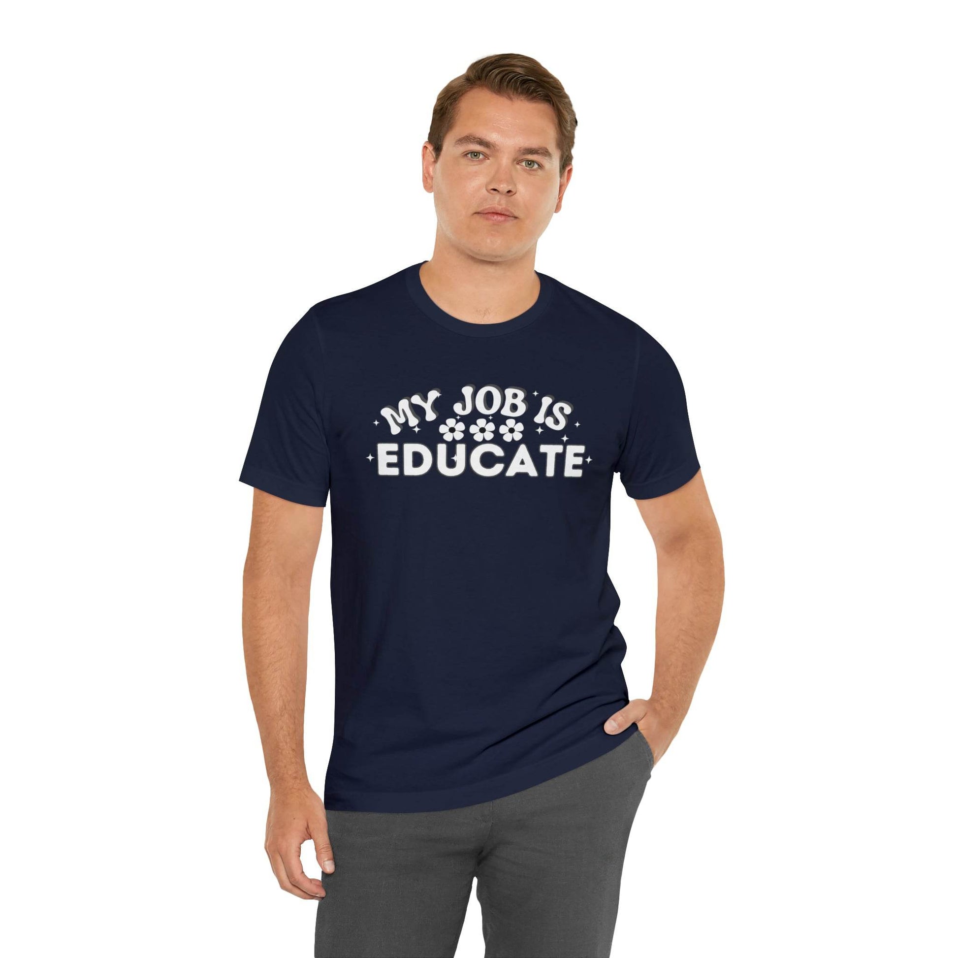 My Job is Educate Shirt Teacher Shirt, Collage Professor Shirt, Elementary School Teacher Gift Shirt High School Teacher Shirt Pre-K Preschool Kindergarten - Giftsmojo