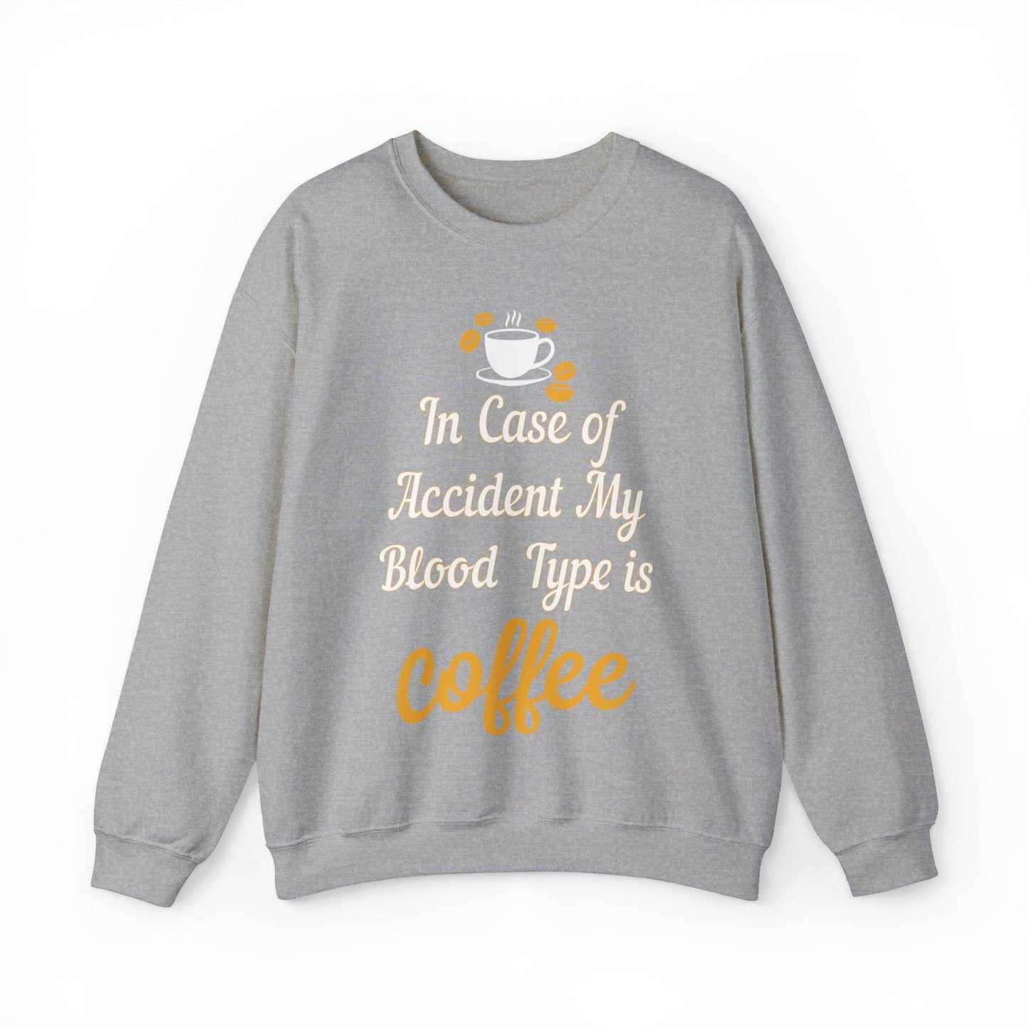In case of Accident my blood type is coffee Sweatshirt - Giftsmojo
