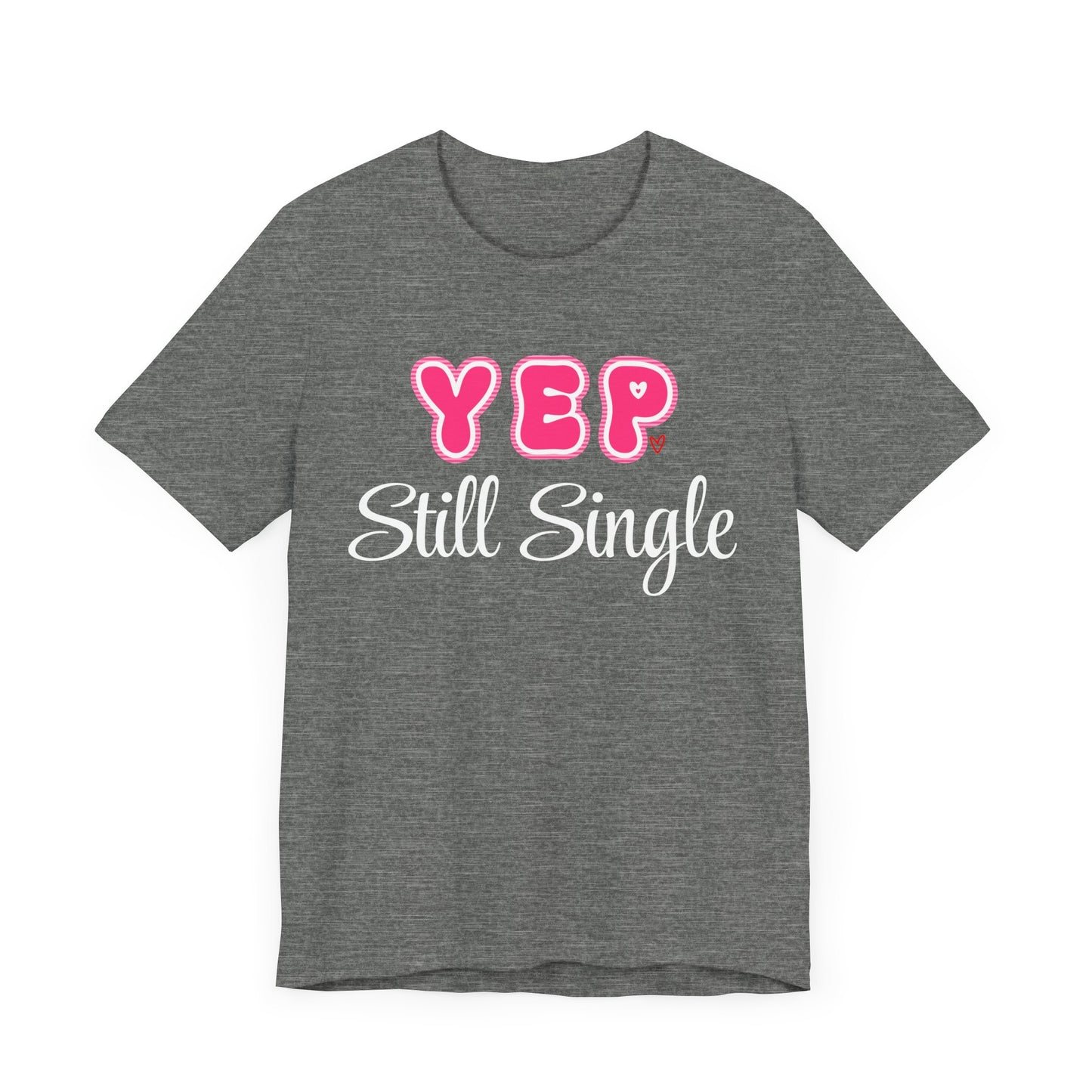 Funny Valentine Tee - Unisex Shirt Yep Still Single
