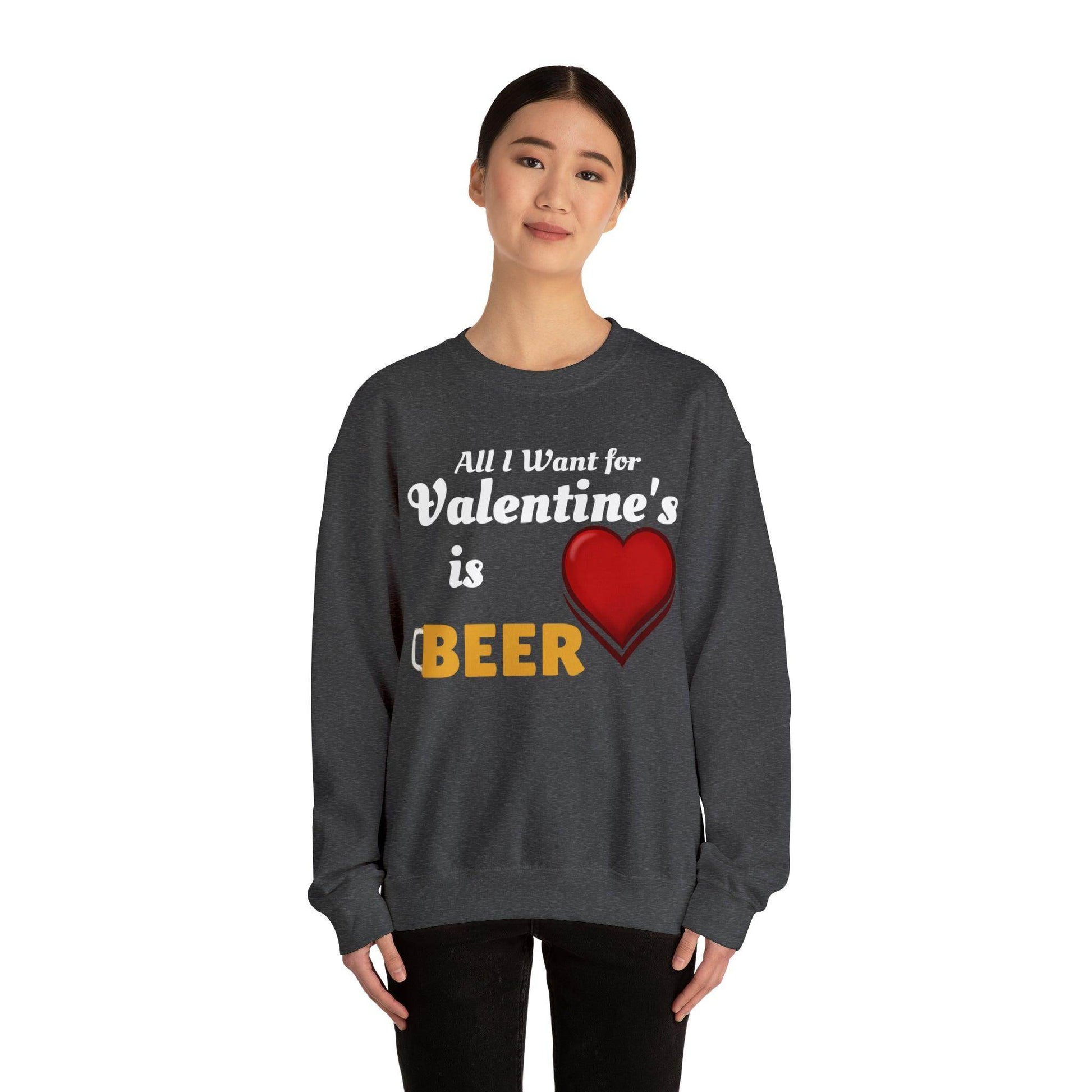 All I want for Valentine's is Beer Sweatshirt - Giftsmojo
