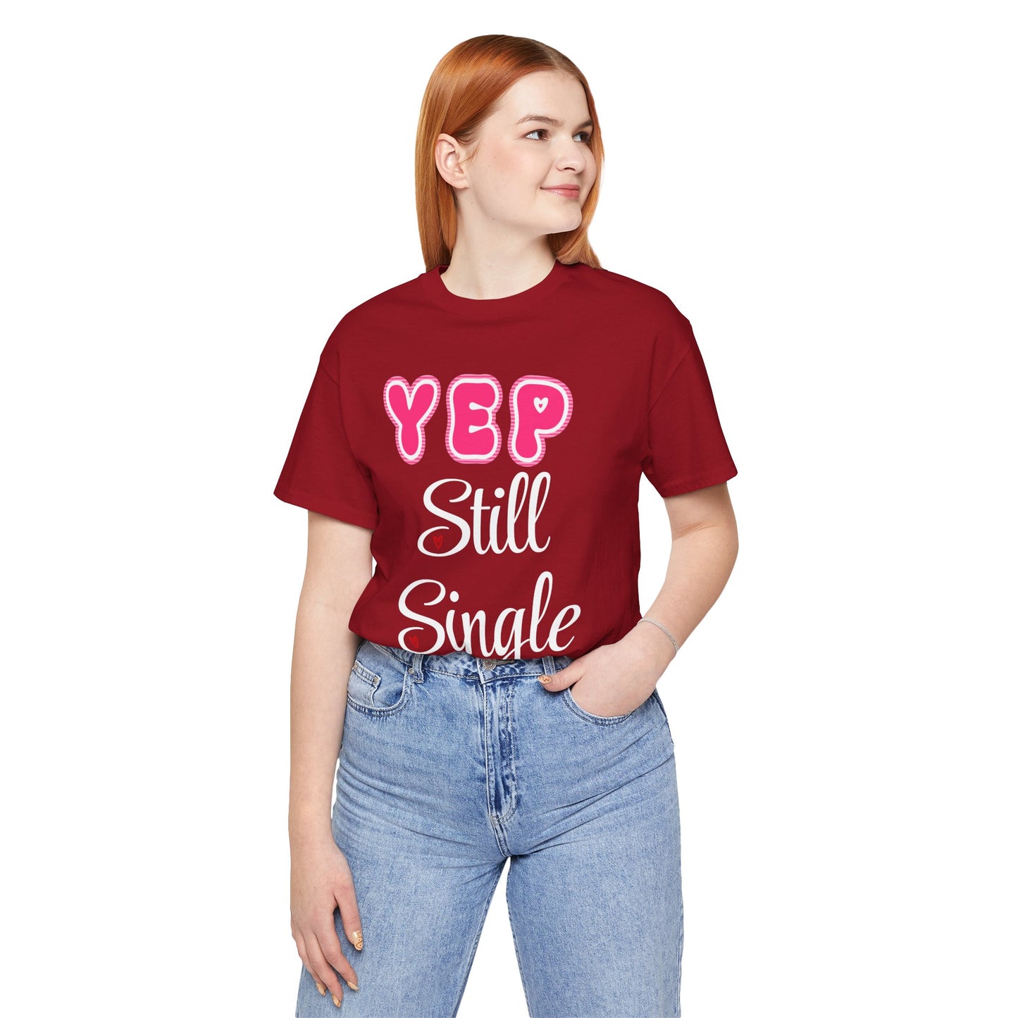 Funny Valentine Tee - Unisex Shirt Yep Still Single