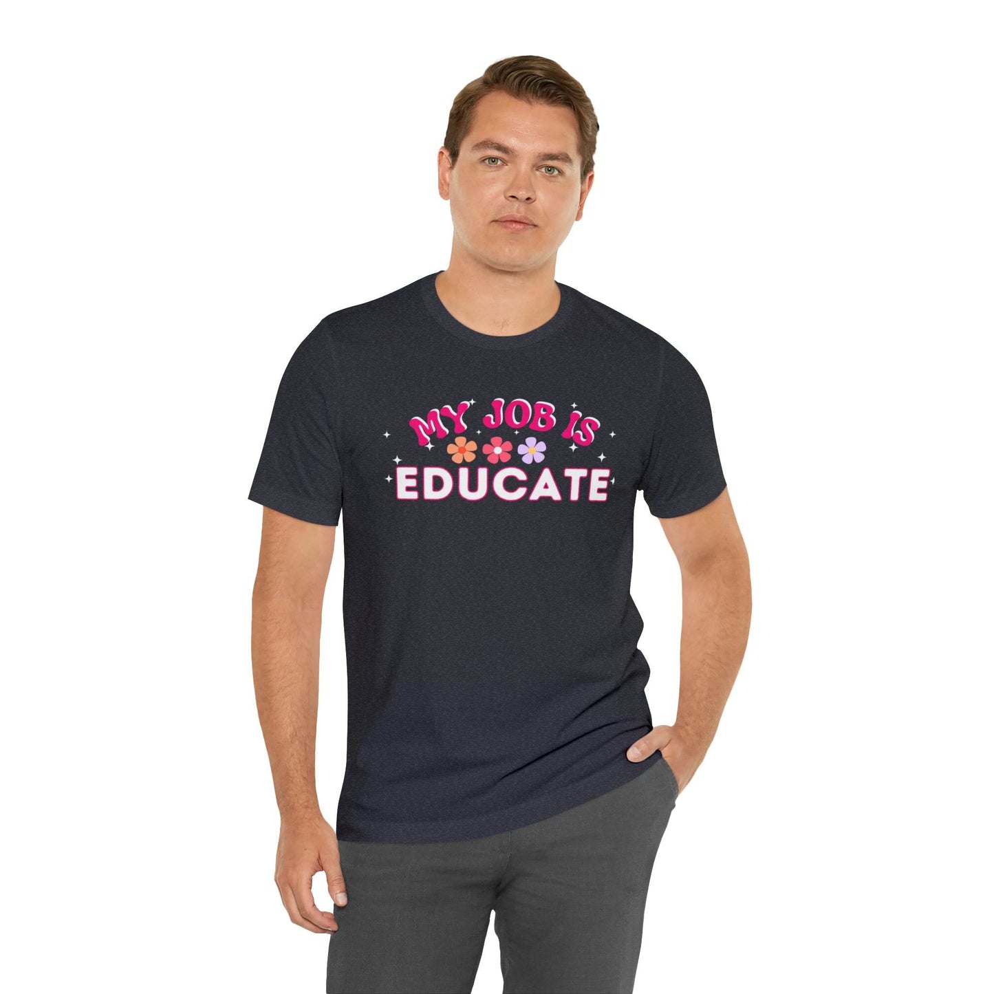My Job is Educate Shirt Teacher Shirt, Mentor Collage Professor Shirt, Elementary School Teacher Gift Shirt High School Teacher Shirt Pre-K Preschool Kindergarten - Giftsmojo