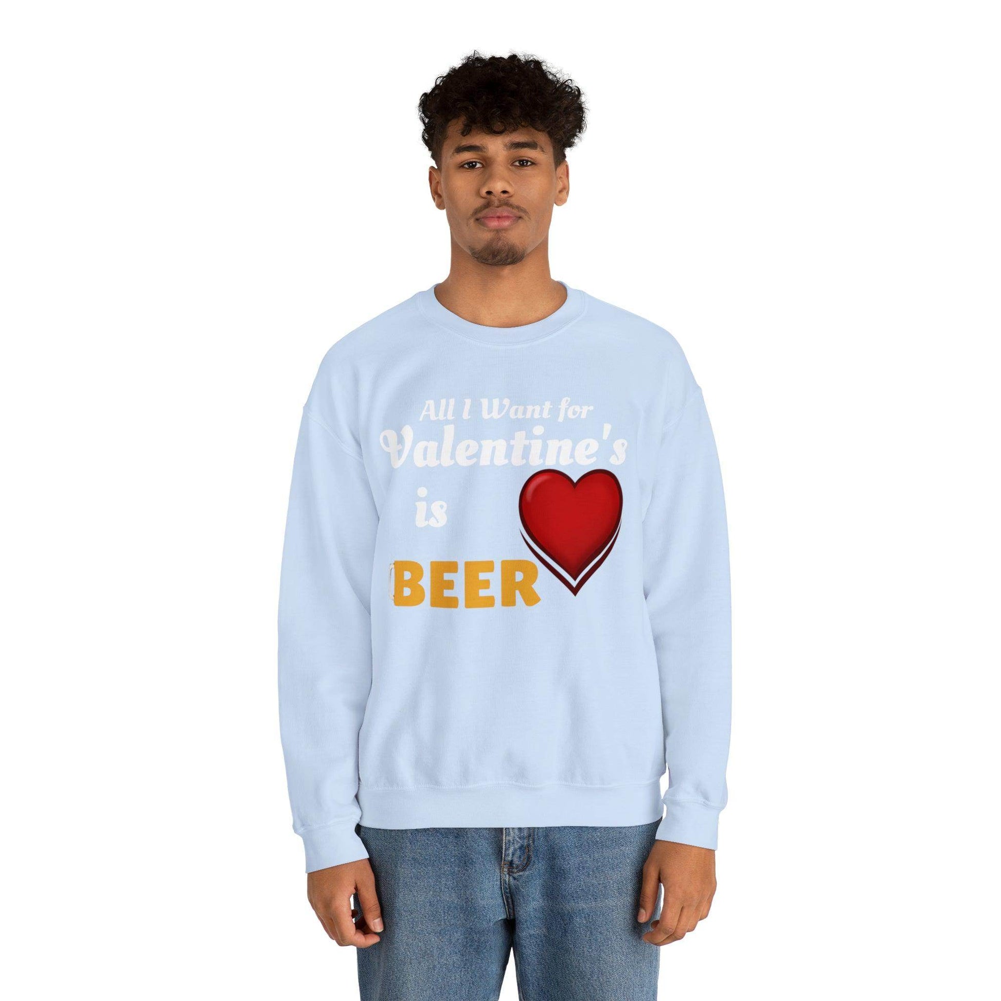 All I want for Valentine's is Beer Sweatshirt - Giftsmojo