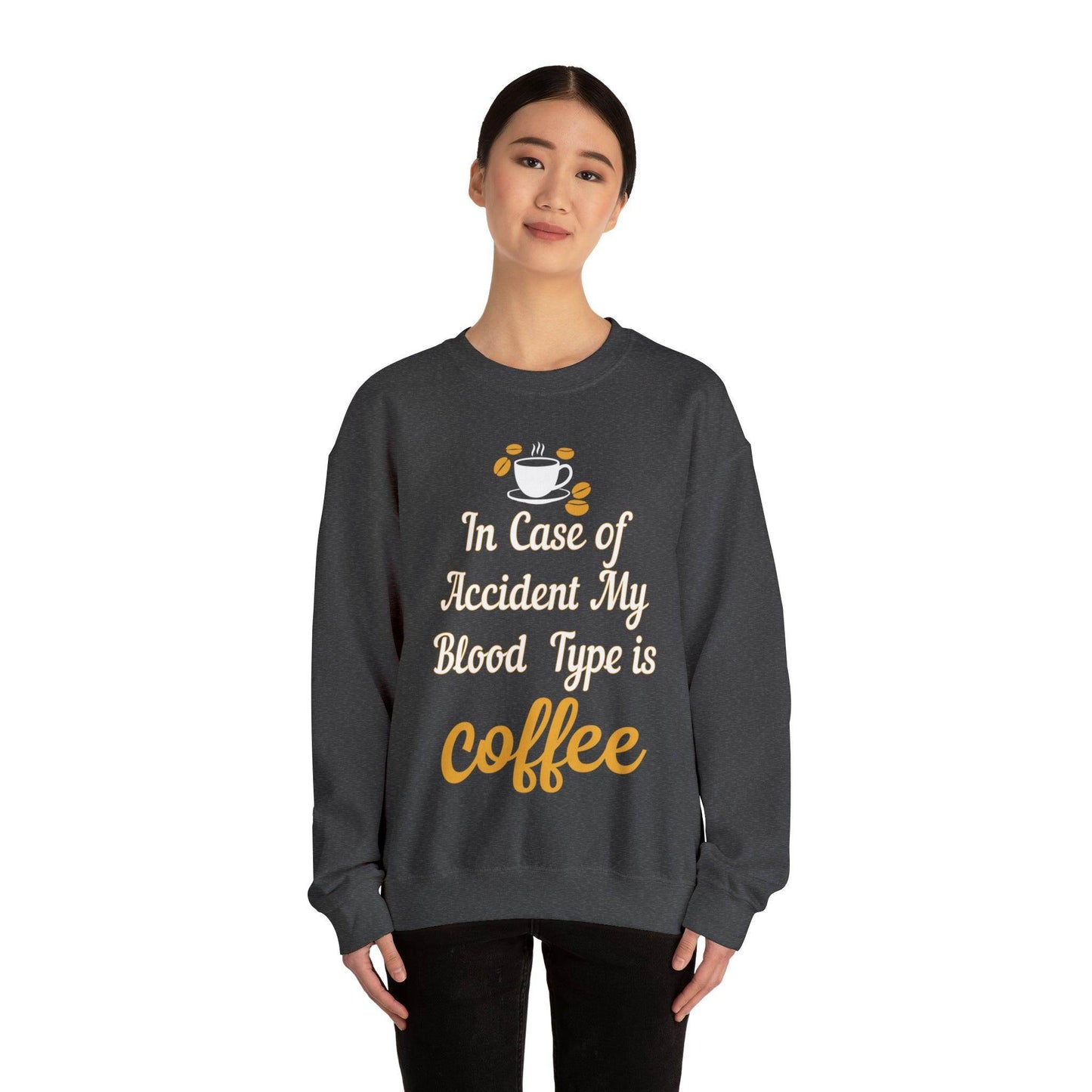In case of Accident my blood type is coffee Sweatshirt - Giftsmojo