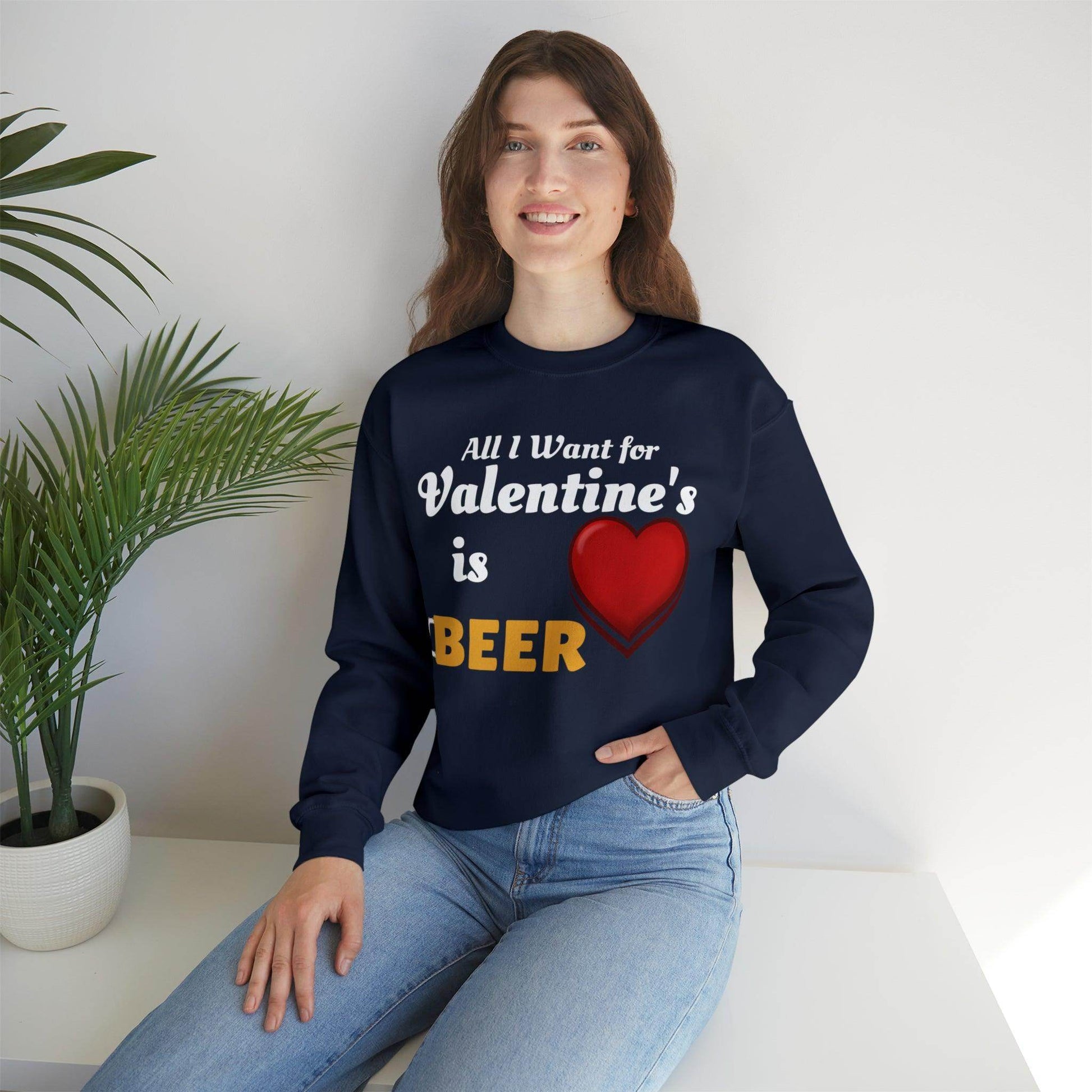 All I want for Valentine's is Beer Sweatshirt - Giftsmojo