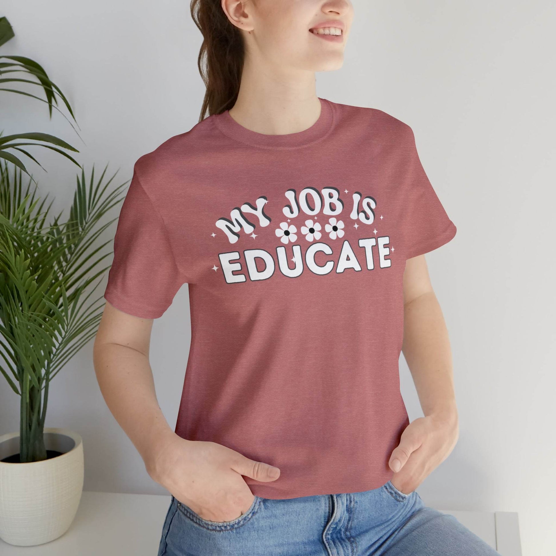 My Job is Educate Shirt Teacher Shirt, Collage Professor Shirt, Elementary School Teacher Gift Shirt High School Teacher Shirt Pre-K Preschool Kindergarten - Giftsmojo