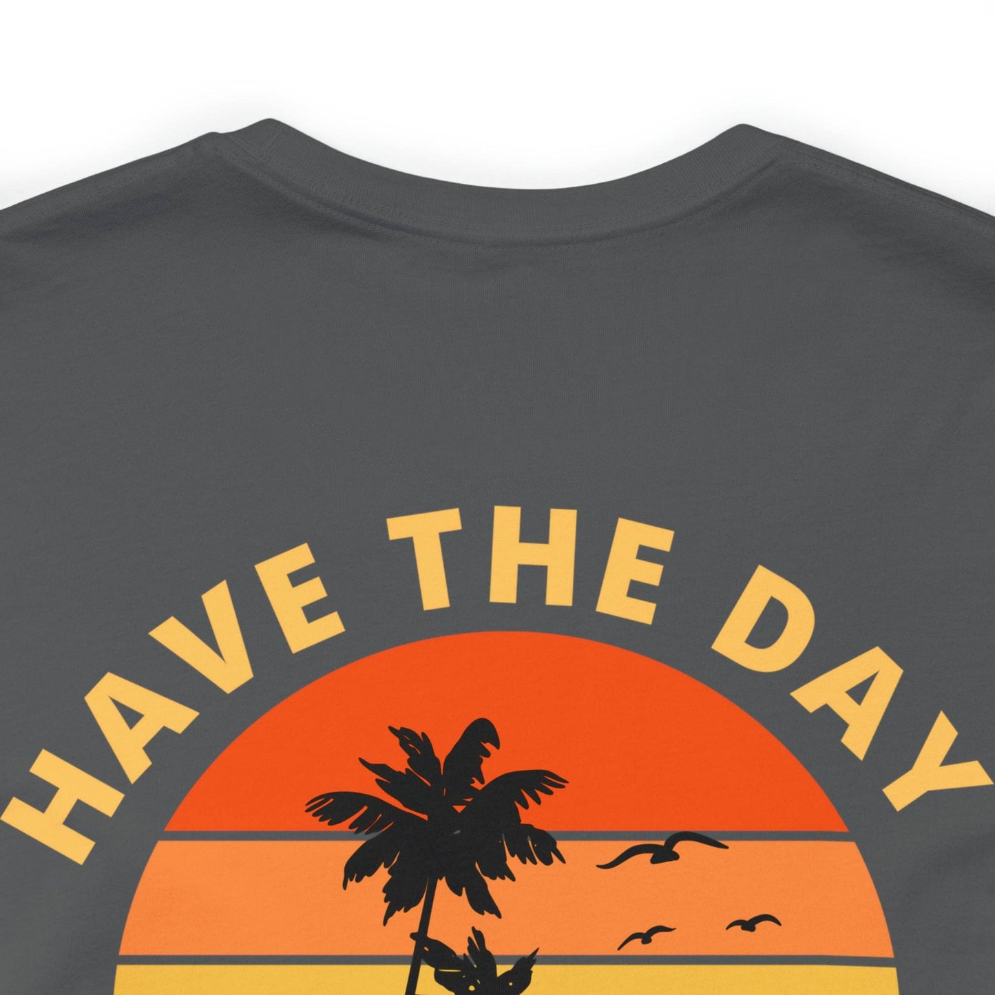 Have the Day You Deserve T-Shirt, Inspirational Graphic Tee, Motivational Tee, Positive Vibes Shirt, Trendy shirt and Eye Catching shirt - Giftsmojo