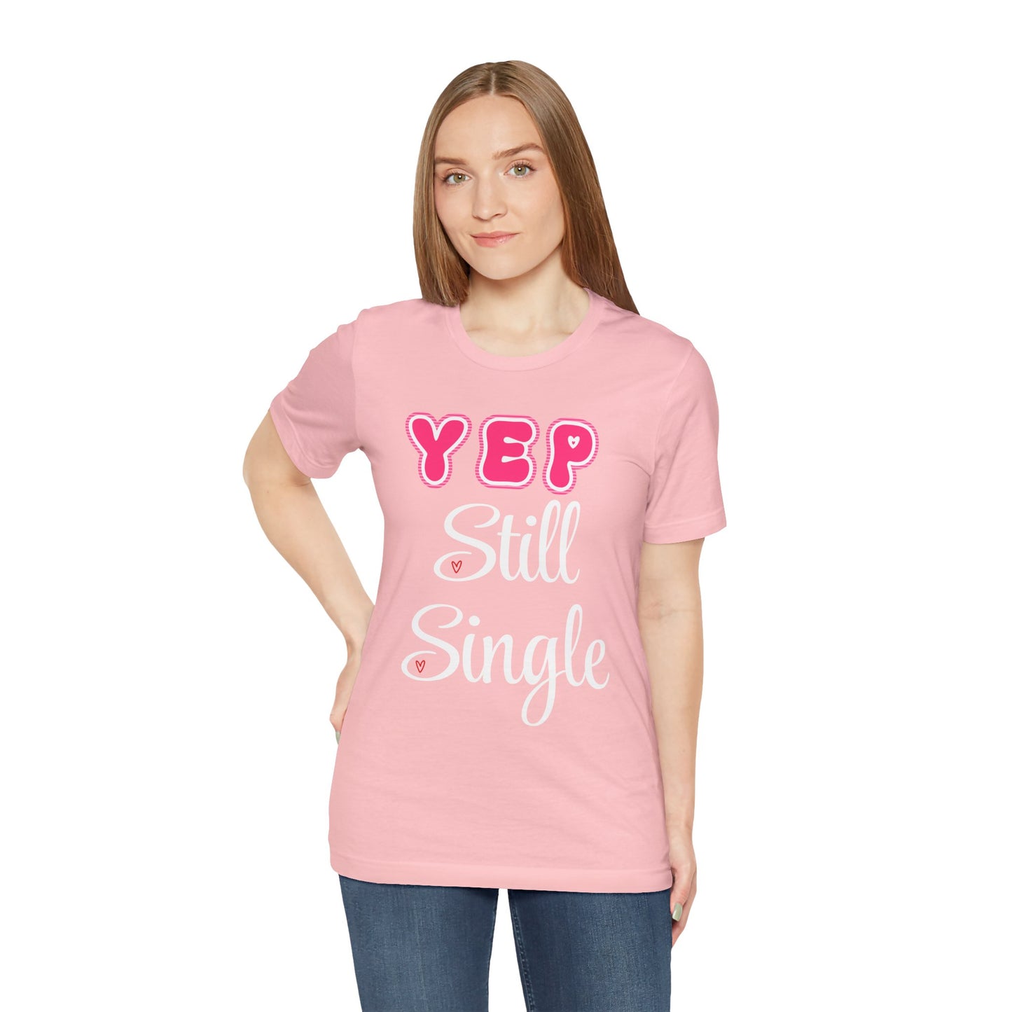 Funny Valentine Tee - Unisex Shirt Yep Still Single