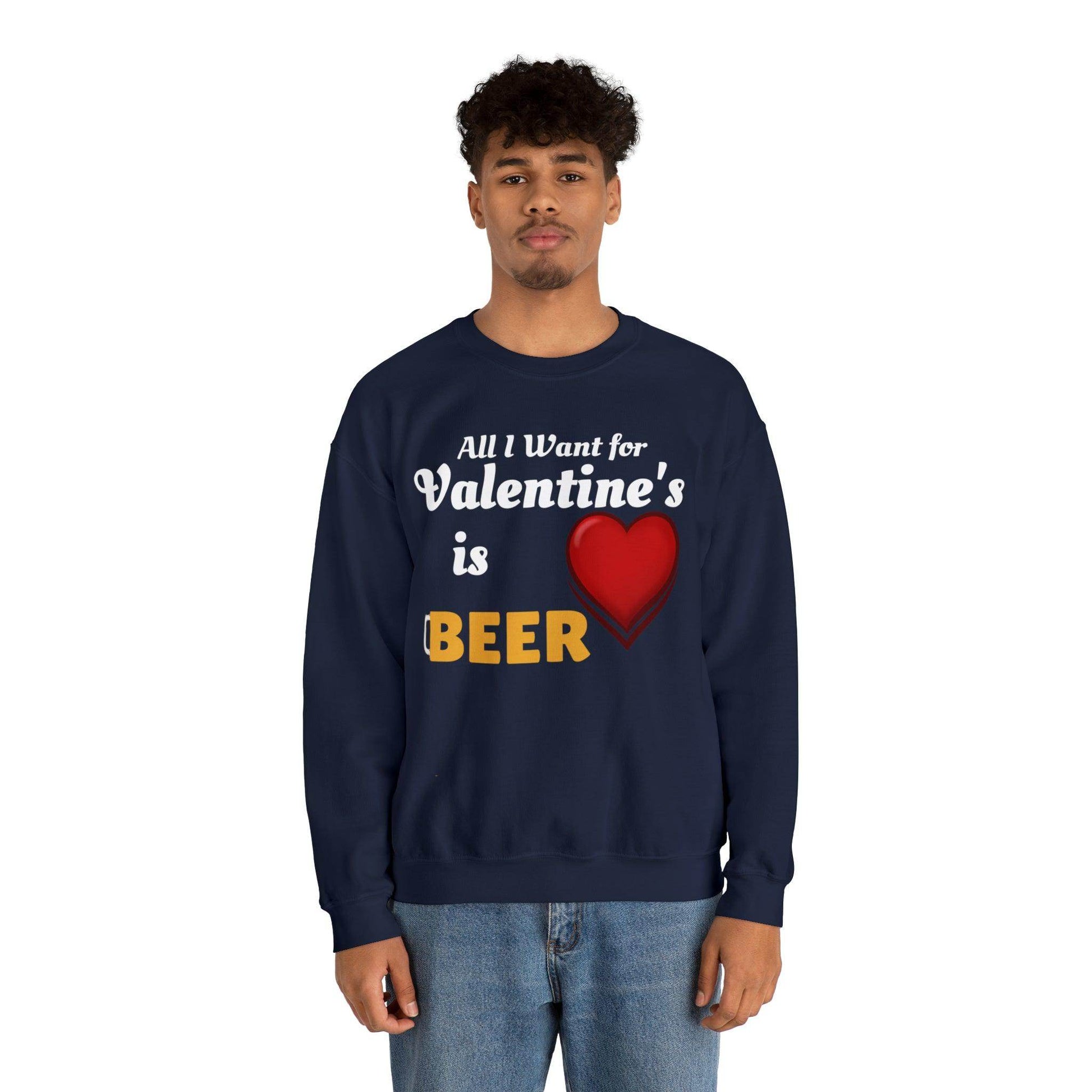 All I want for Valentine's is Beer Sweatshirt - Giftsmojo