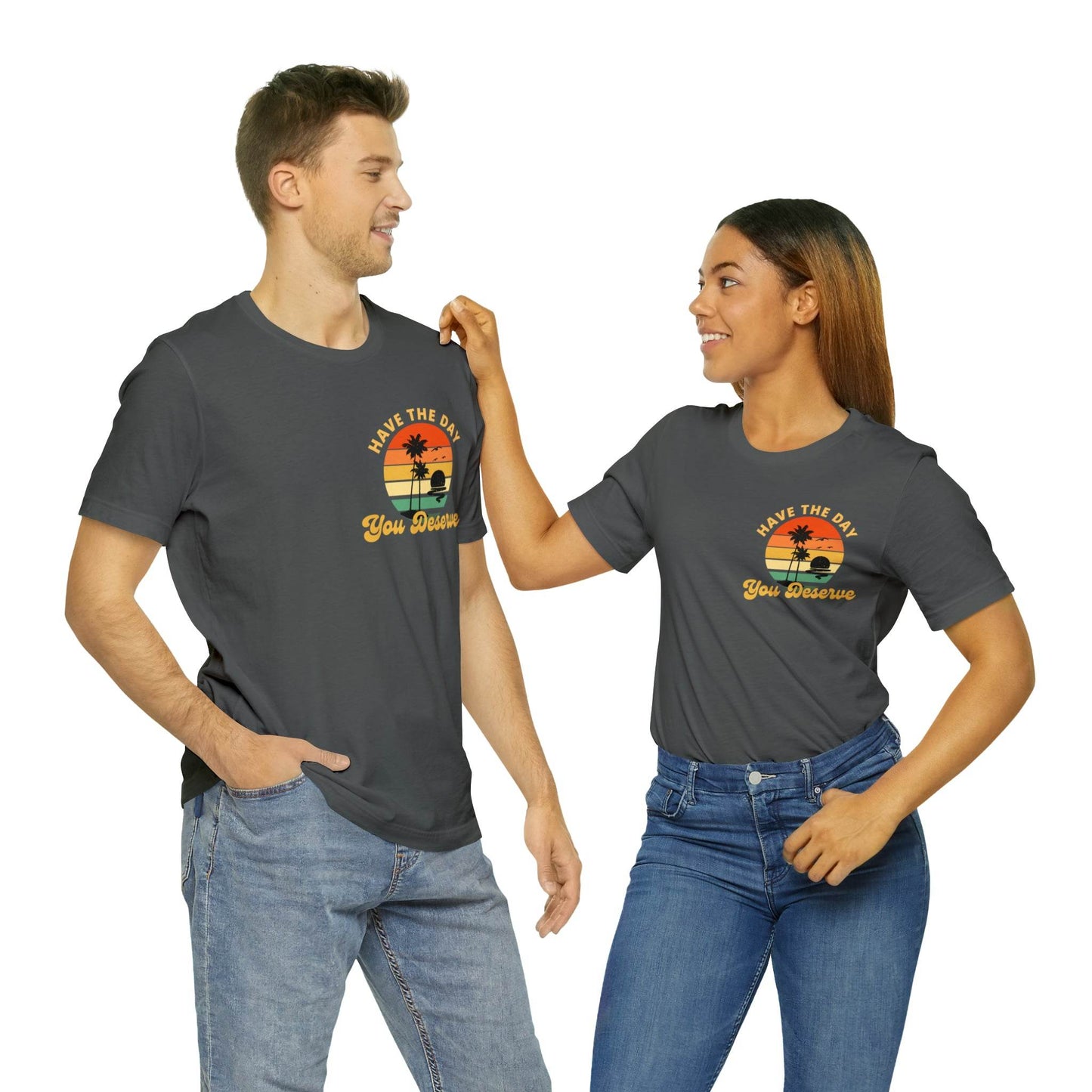 Have the Day You Deserve T-Shirt, Inspirational Graphic Tee, Motivational Tee, Positive Vibes Shirt, Trendy shirt and Eye Catching shirt - Giftsmojo