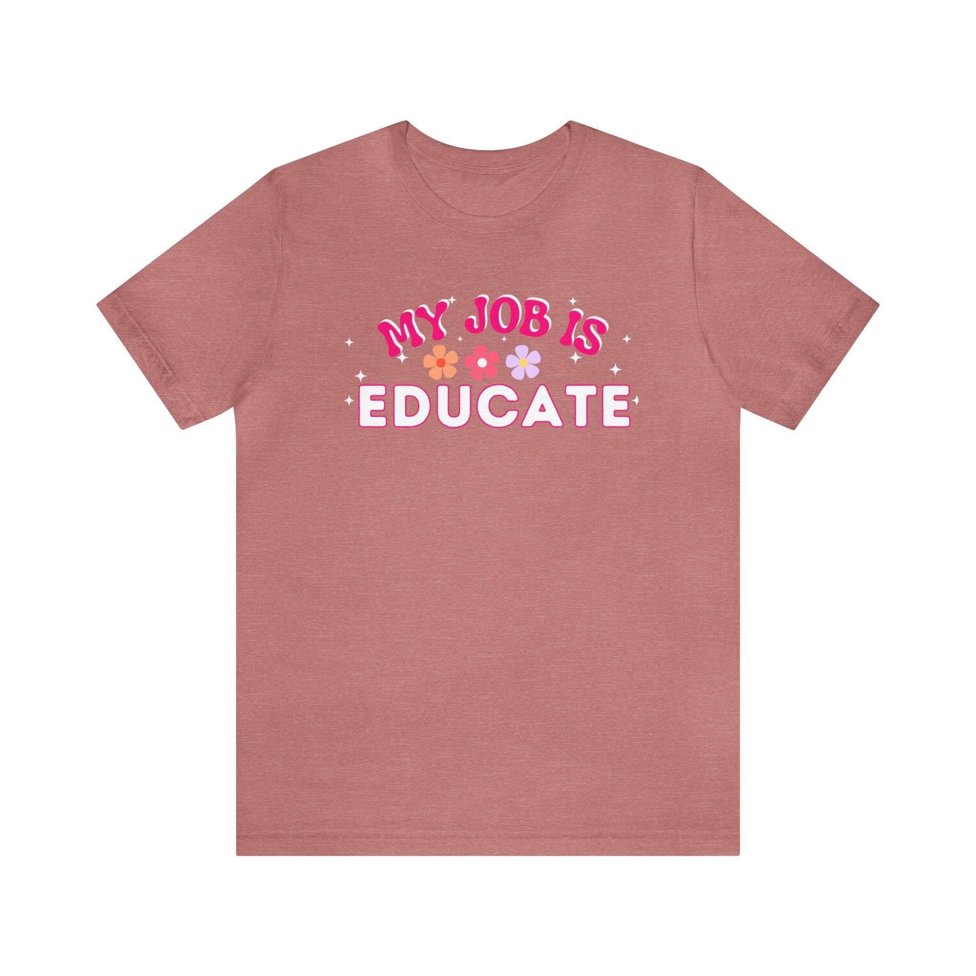 My Job is Educate Shirt Teacher Shirt, Mentor Collage Professor Shirt, Elementary School Teacher Gift Shirt High School Teacher Shirt Pre-K Preschool Kindergarten - Giftsmojo