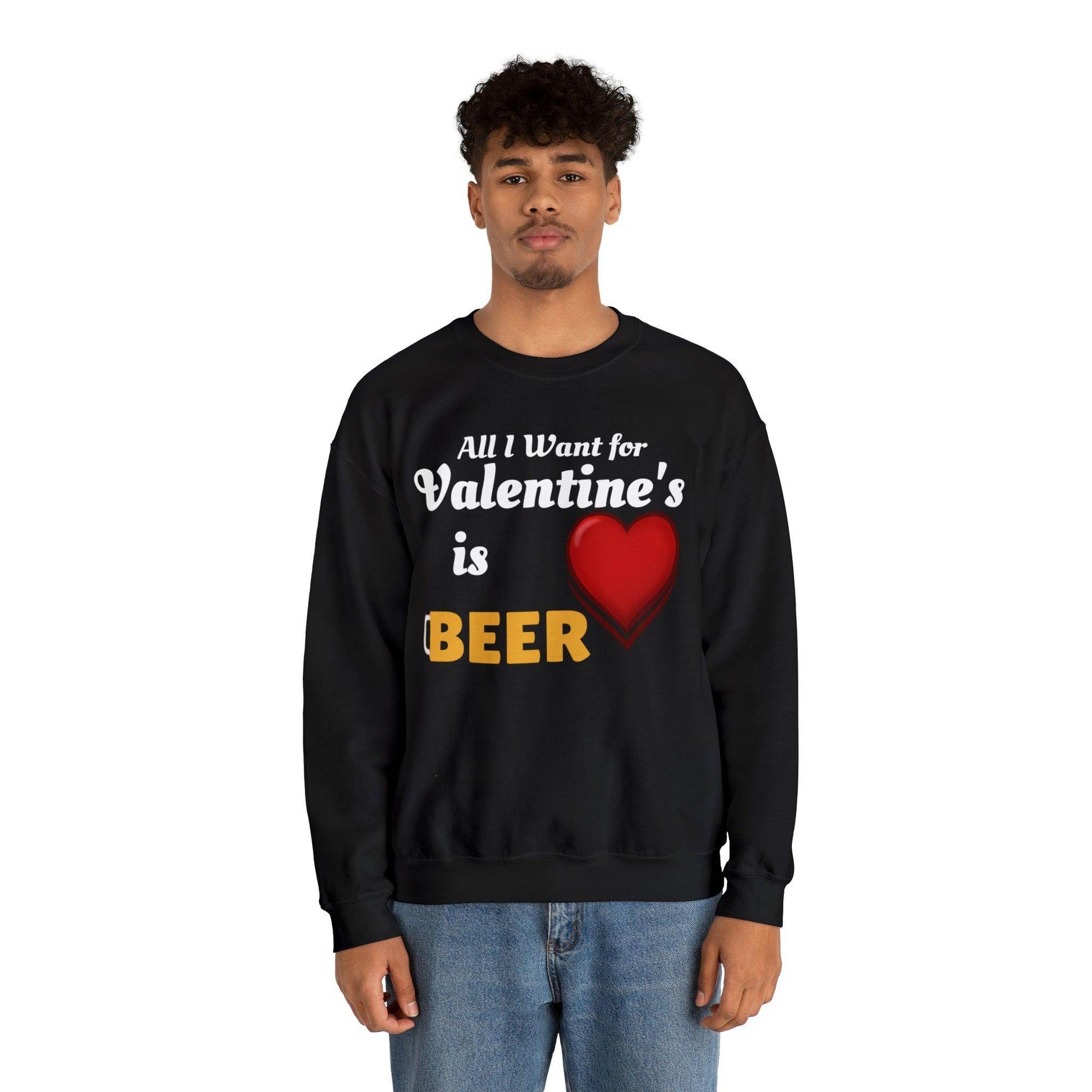 All I want for Valentine's is Beer Sweatshirt - Giftsmojo