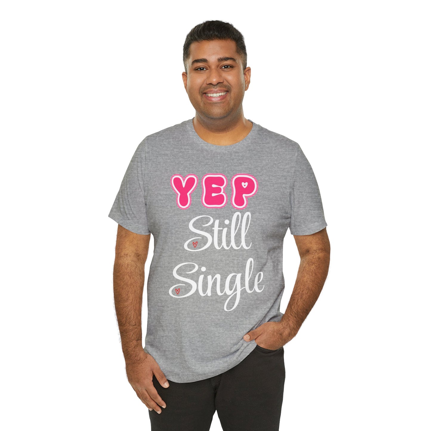 Funny Valentine Tee - Unisex Shirt Yep Still Single