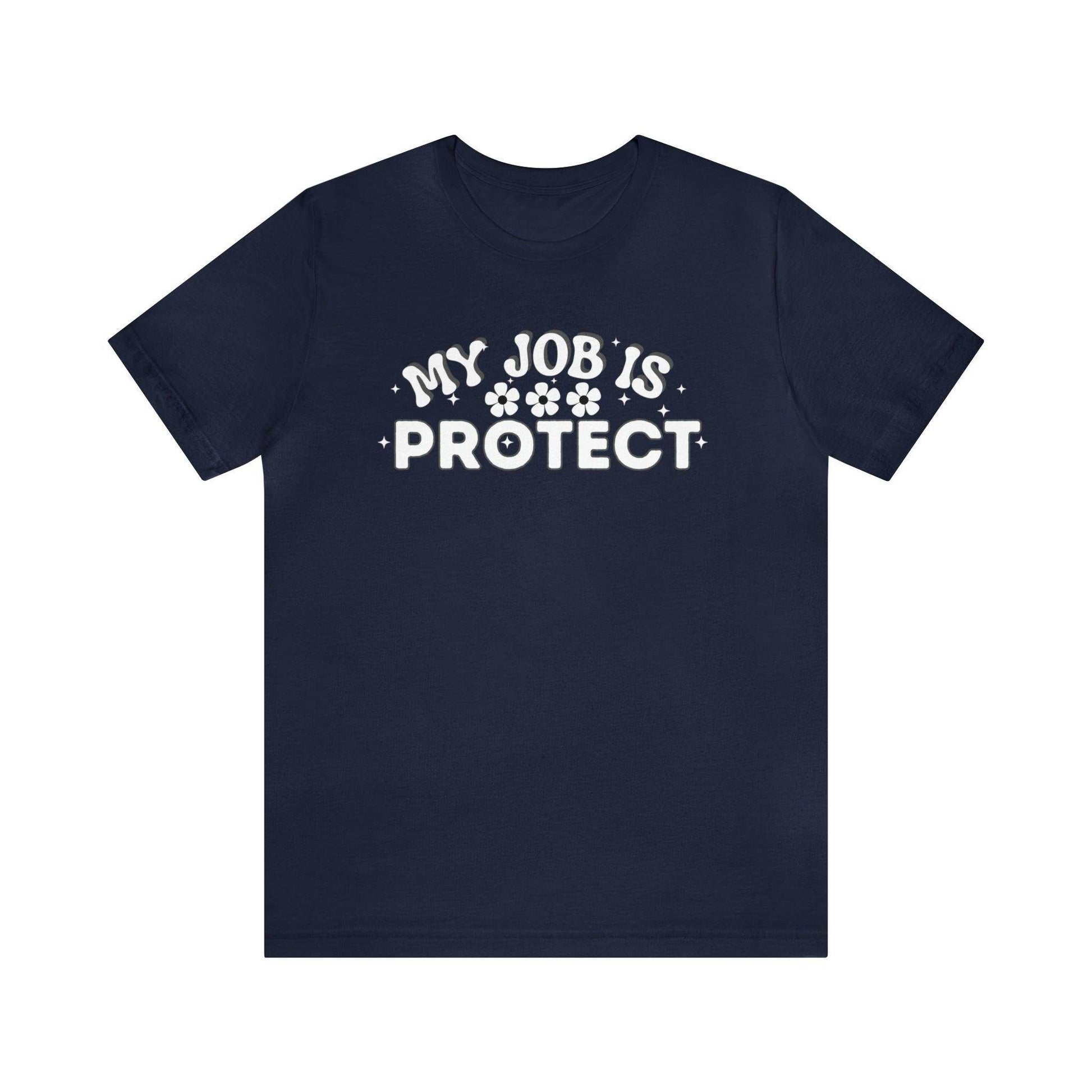My Job is Protect Shirt Police Shirt Security Shirt Dad Shirt Mom Shirt Teacher Shirt Military Shirt - Giftsmojo
