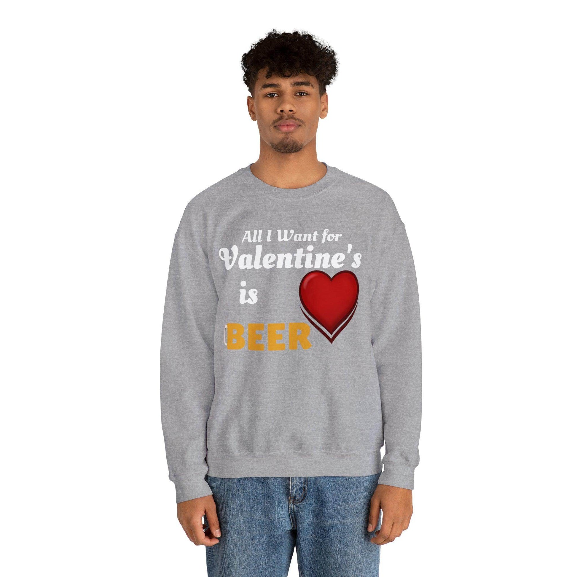 All I want for Valentine's is Beer Sweatshirt - Giftsmojo