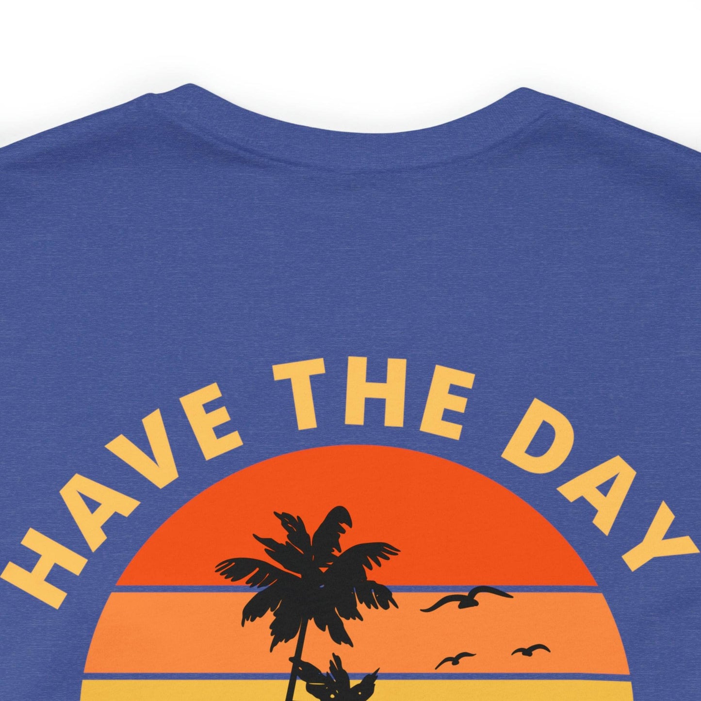 Have the Day You Deserve T-Shirt, Inspirational Graphic Tee, Motivational Tee, Positive Vibes Shirt, Trendy shirt and Eye Catching shirt - Giftsmojo