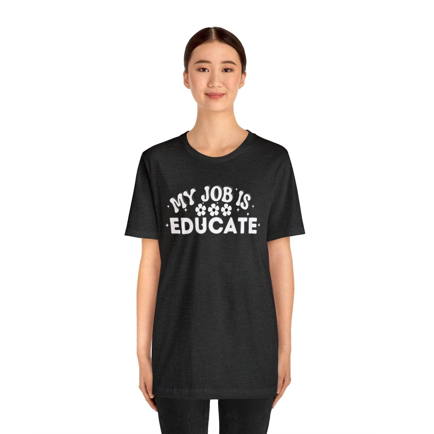 My Job is Educate Shirt Teacher Shirt, Collage Professor Shirt, Elementary School Teacher Gift Shirt High School Teacher Shirt Pre-K Preschool Kindergarten - Giftsmojo