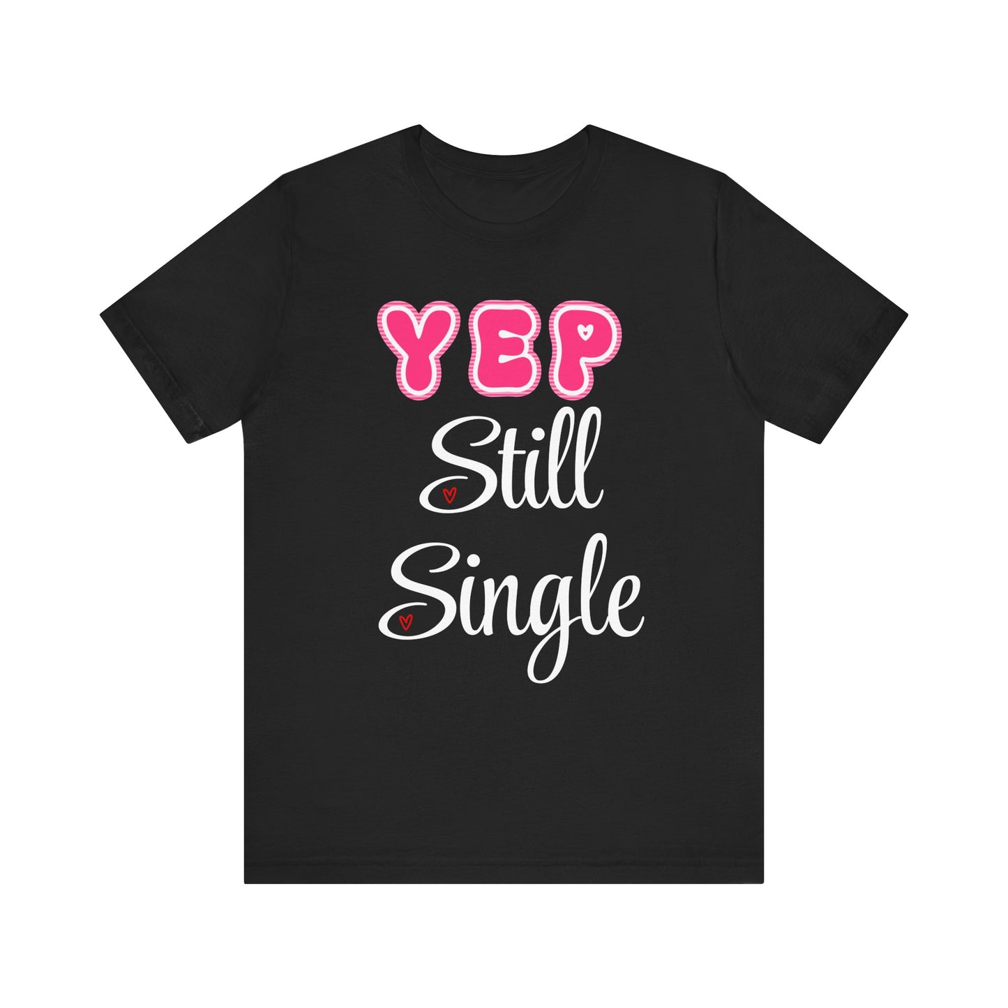 Funny Valentine Tee - Unisex Shirt Yep Still Single