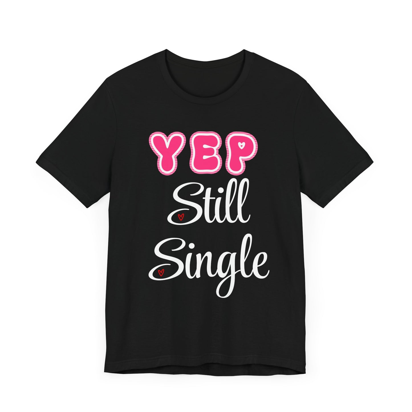 Funny Valentine Tee - Unisex Shirt Yep Still Single
