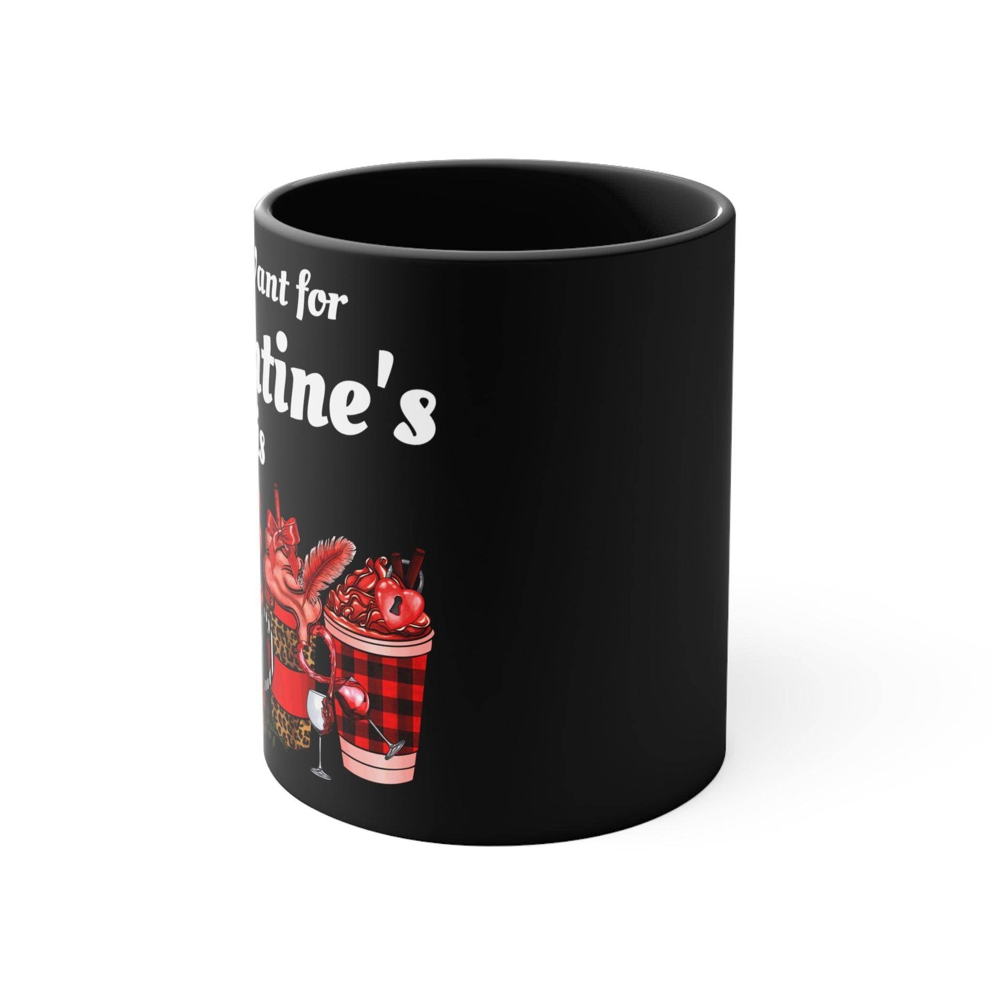 All I want for Valentine's is Coffee Mug, 11oz - Giftsmojo
