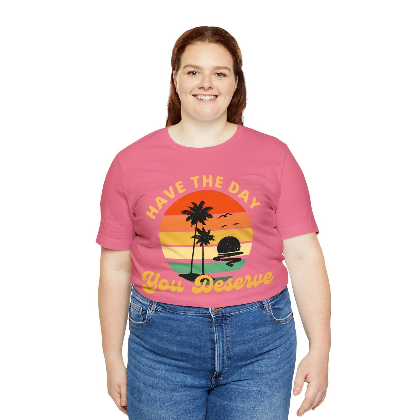 Have the Day You Deserve T-Shirt, Inspirational Graphic Tee, Motivational Tee, Positive Vibes Shirt, Trendy shirt and Eye Catching shirt - Giftsmojo